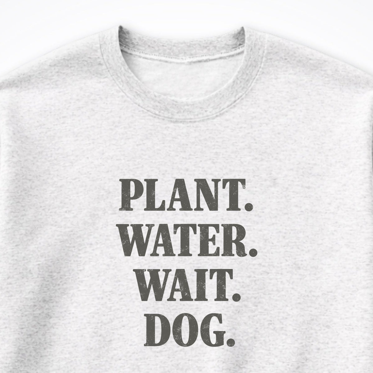 Plant. Water. Wait. Dog. Crewneck Sweatshirt