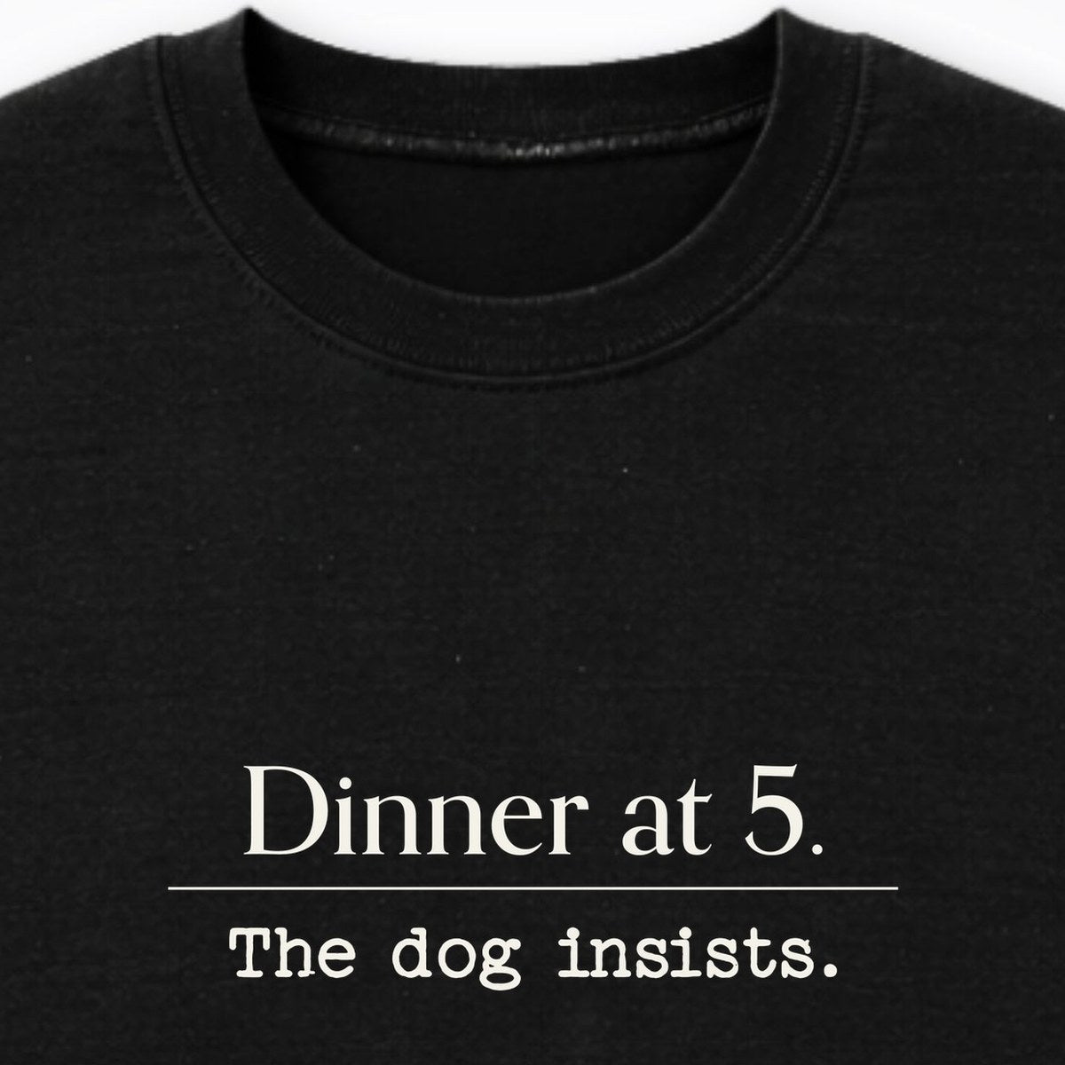 Dinner At 5. The Dog Insists Crewneck Sweatshirt