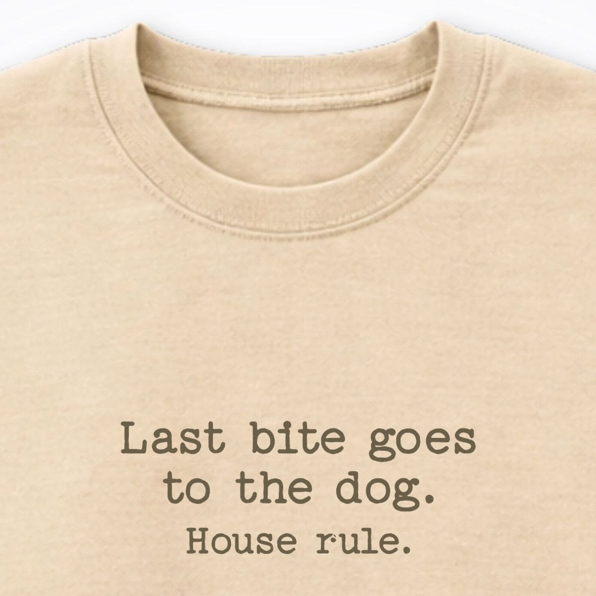 Last Bite Goes To The Dog. House Rule. Crewneck Sweatshirt