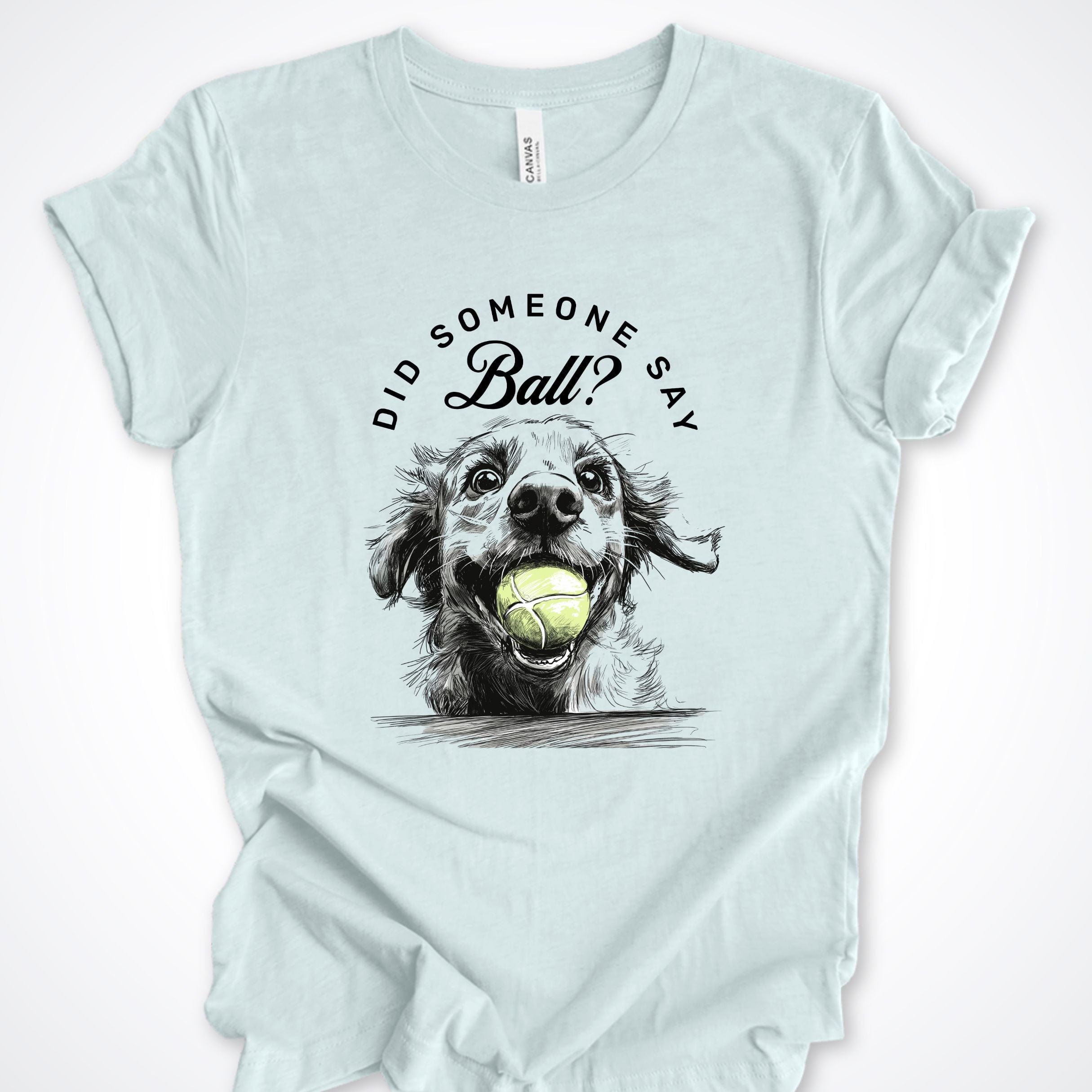 T-Shirt Heather Ice Blue / S Did Someone Say Ball? Gentle Pooch Premium Unisex T-Shirt ReallyintoDogs