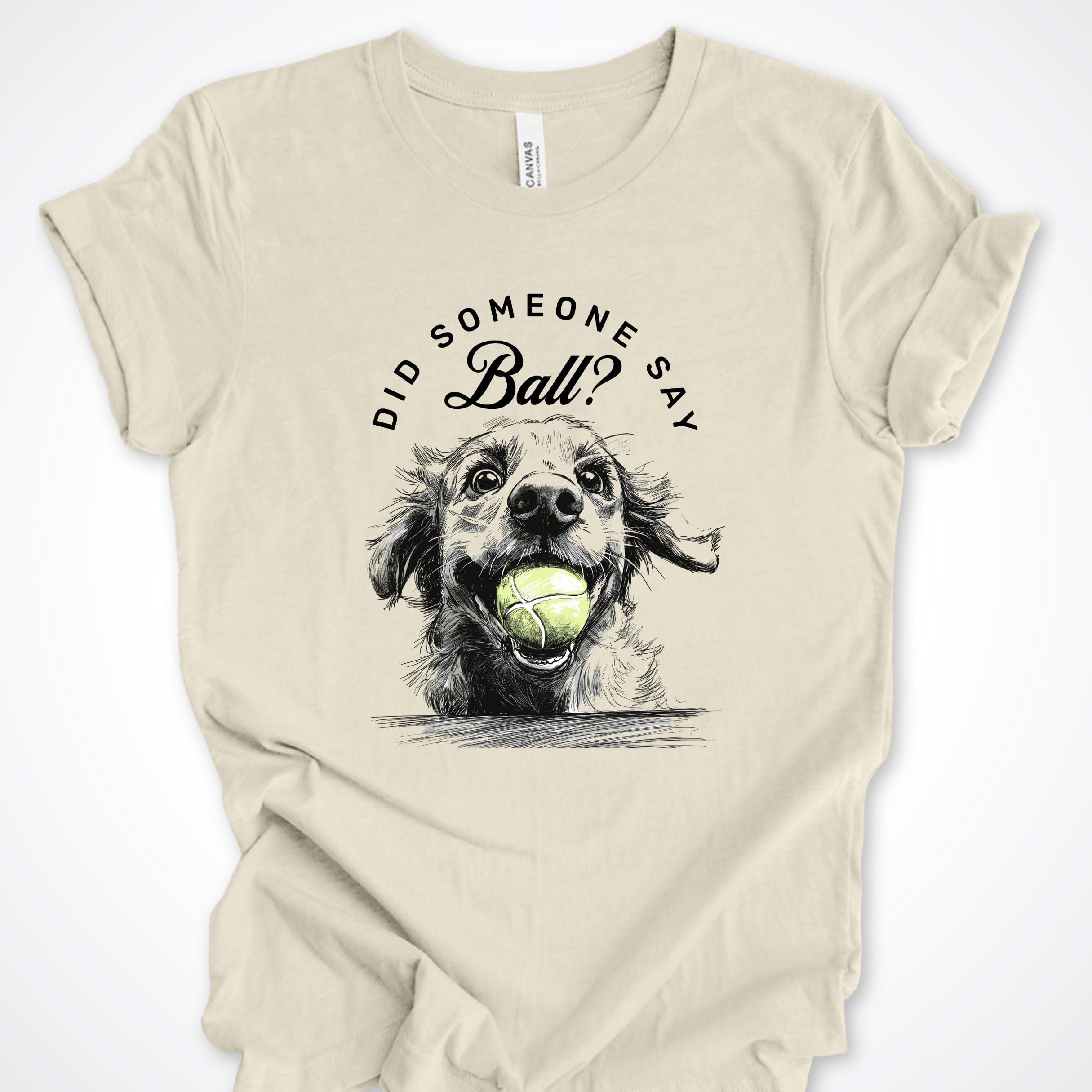 T-Shirt Natural / S Did Someone Say Ball? Gentle Pooch Premium Unisex T-Shirt ReallyintoDogs