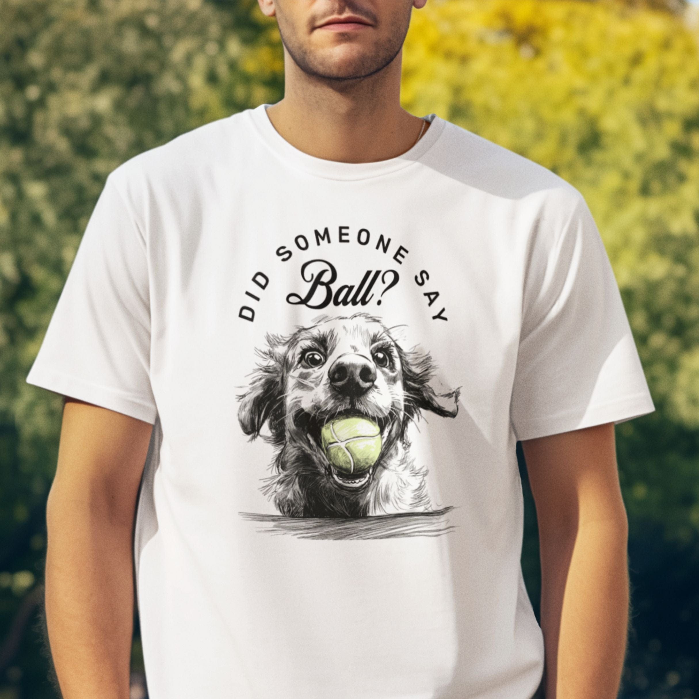 T-Shirt Did Someone Say Ball? Gentle Pooch Premium Unisex T-Shirt ReallyintoDogs