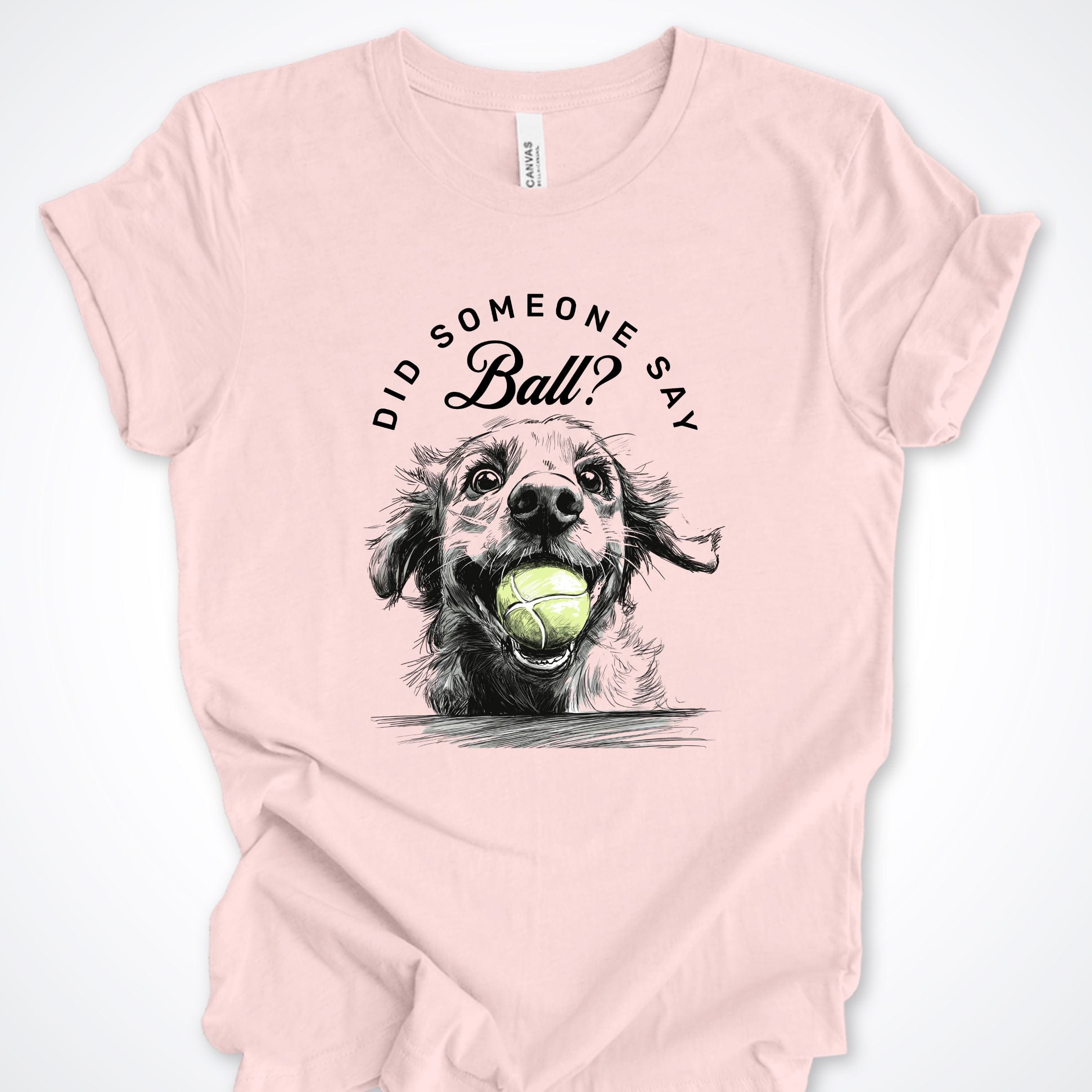 T-Shirt Soft Pink / S Did Someone Say Ball? Gentle Pooch Premium Unisex T-Shirt ReallyintoDogs