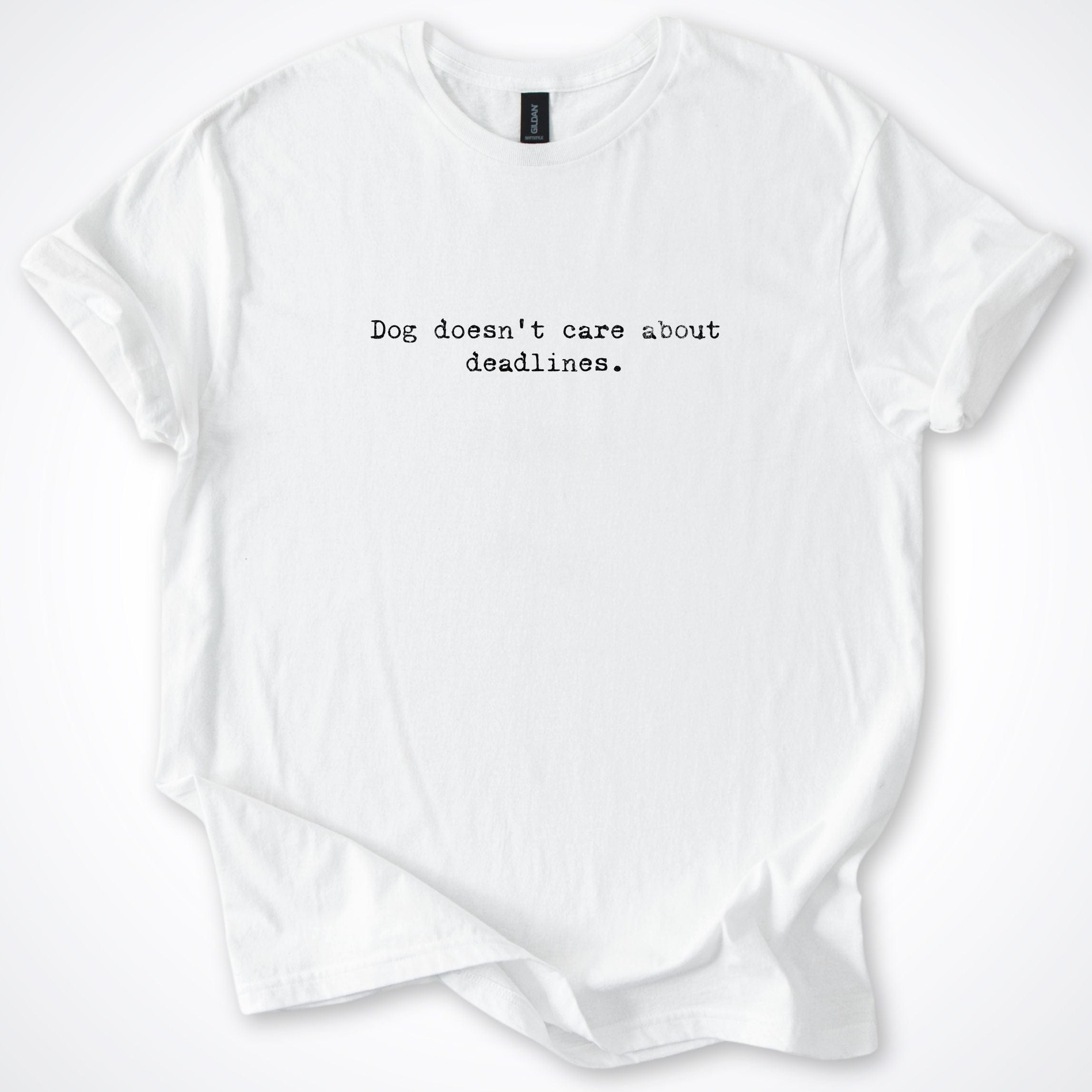 T-Shirt White / S Dog Doesn't Care About Deadlines T-Shirt ReallyintoDogs