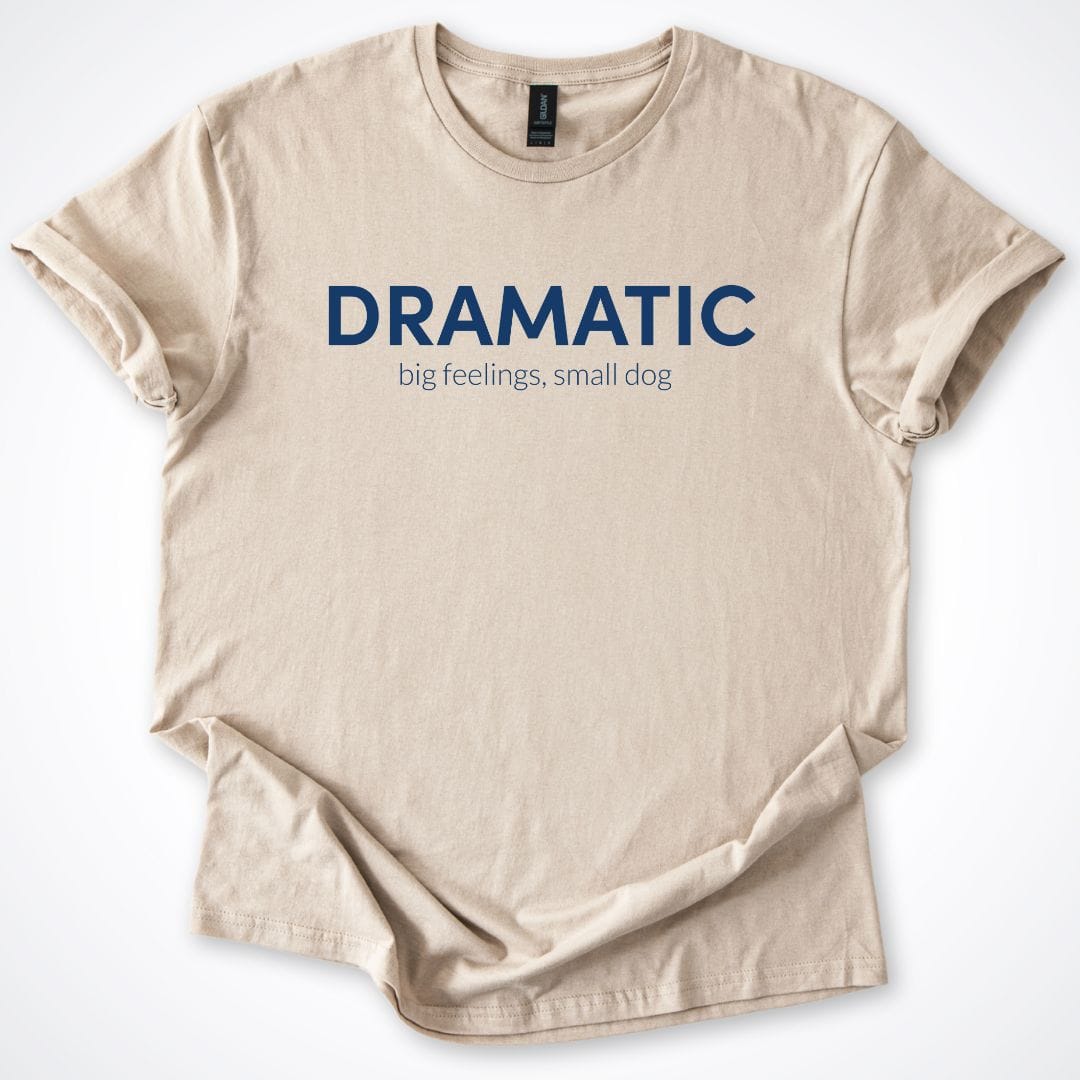 T-Shirt Sand / S Dramatic Is My Dog ReallyintoDogs