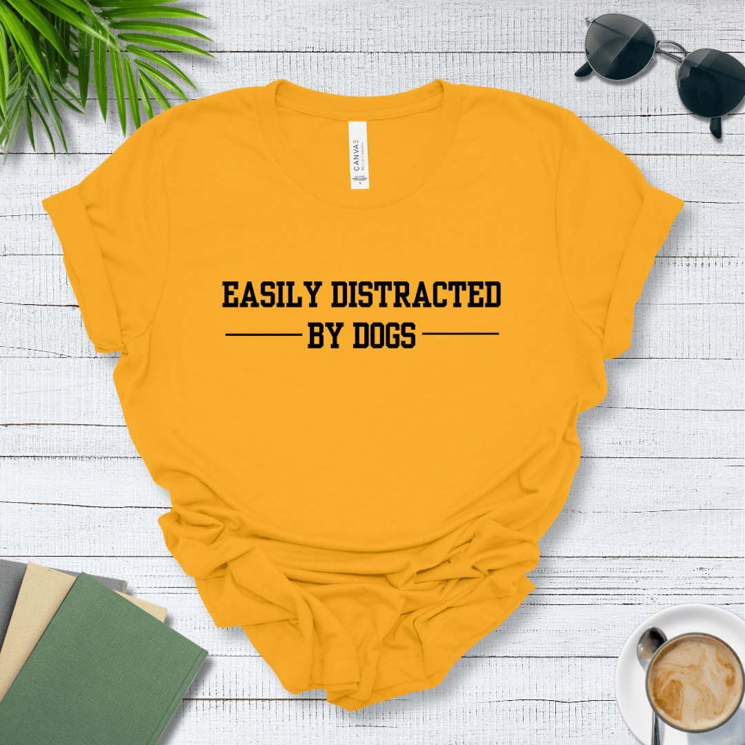 T-Shirt Gold / S Easily Distracted by Dogs Premium Unisex Tee - Fun Casual Wear for Dog Lovers --reallyintothat