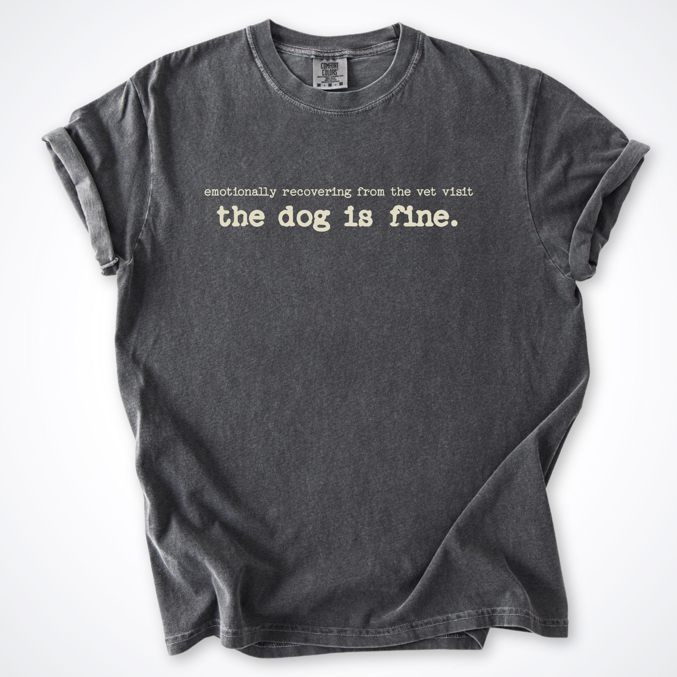 T-Shirt Pepper / S Emotionally Recovering The Dog Is Fine Comfort Colors T-Shirt ReallyintoDogs