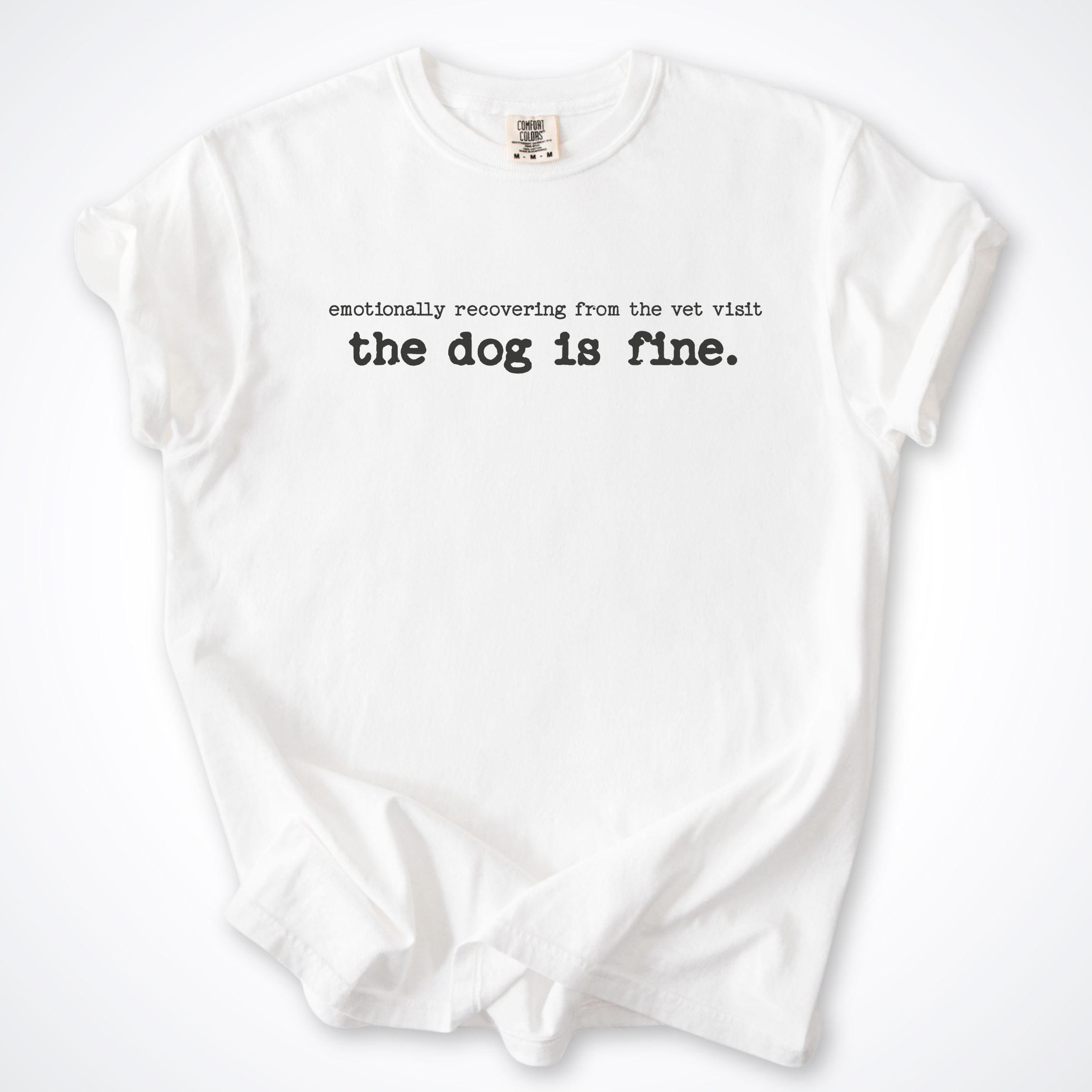 T-Shirt White / S Emotionally Recovering The Dog Is Fine Comfort Colors T-Shirt ReallyintoDogs