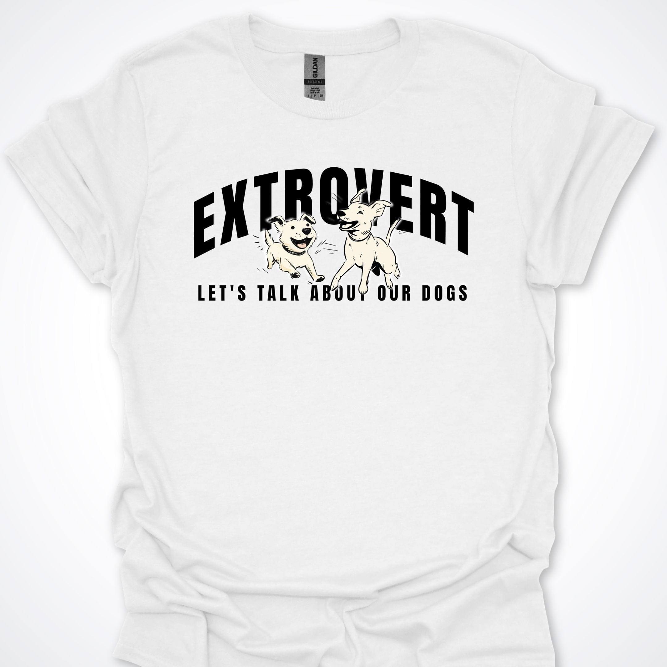 T-Shirt White / S Extroverted Let's Talk About Our Dogs T-Shirt ReallyintoDogs