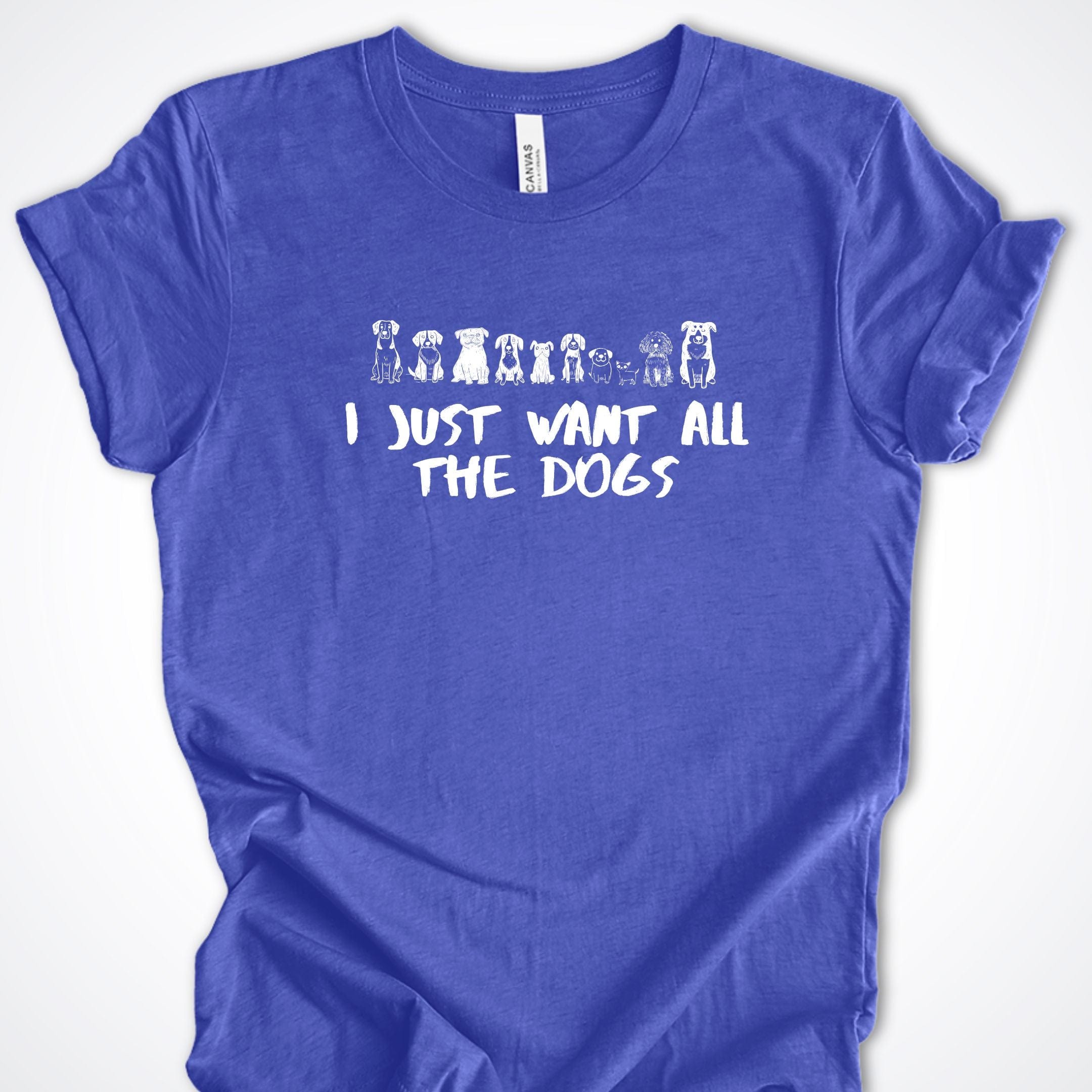T-Shirt Heather True Royal / S I Just Want All The Dogs Premium Unisex T-Shirt ReallyintoDogs