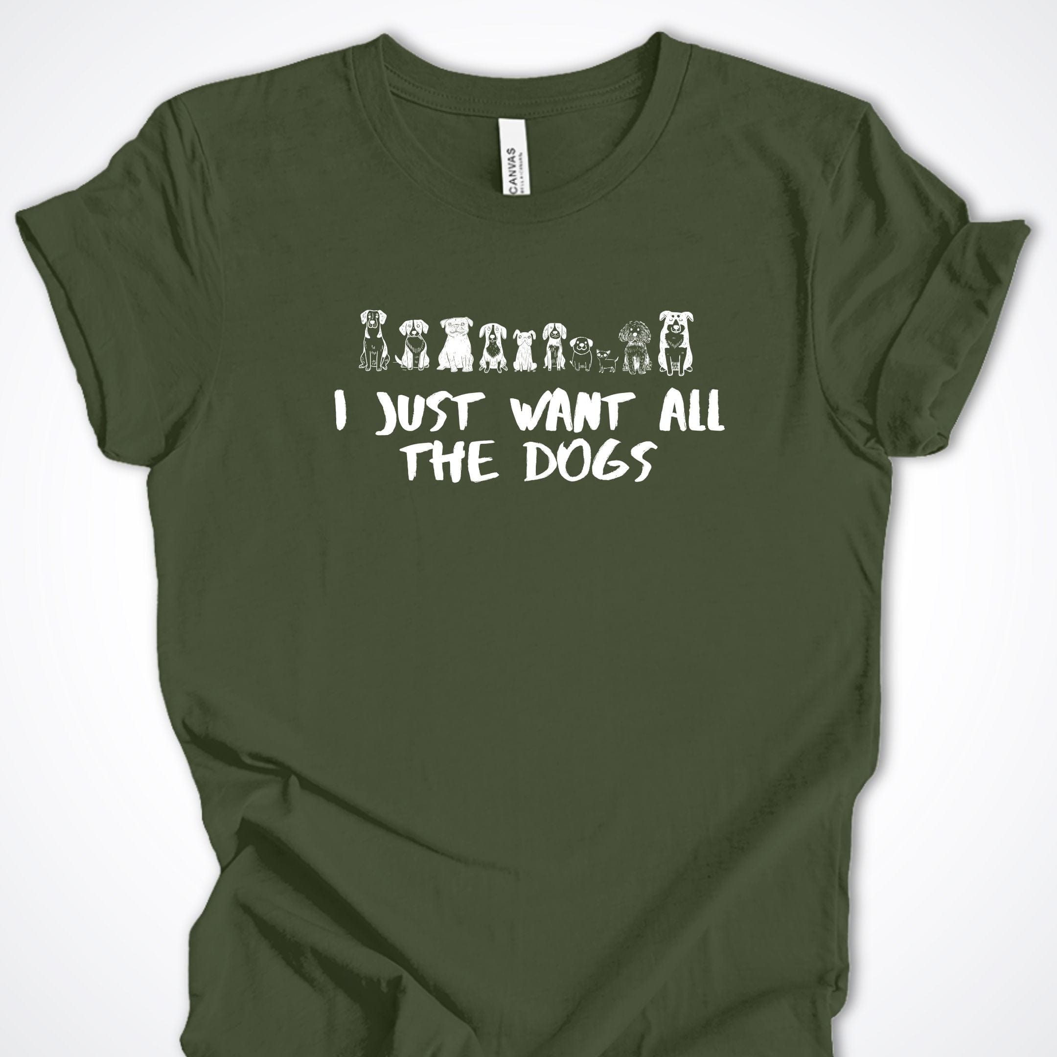 T-Shirt Military Green / S I Just Want All The Dogs Premium Unisex T-Shirt ReallyintoDogs