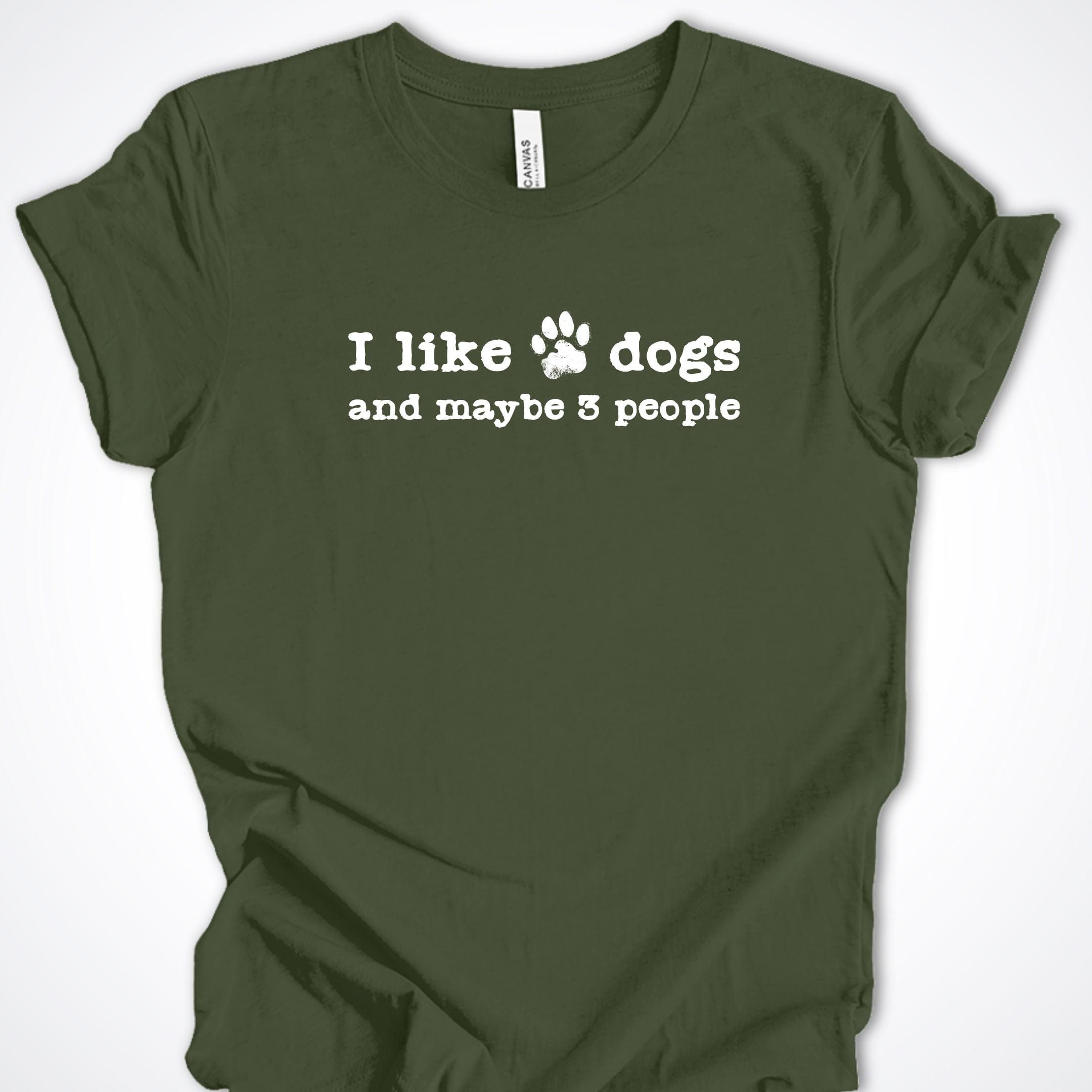 T-Shirt Military Green / S I Like Dogs and maybe 3 People Premium Unisex T-Shirt ReallyintoDogs