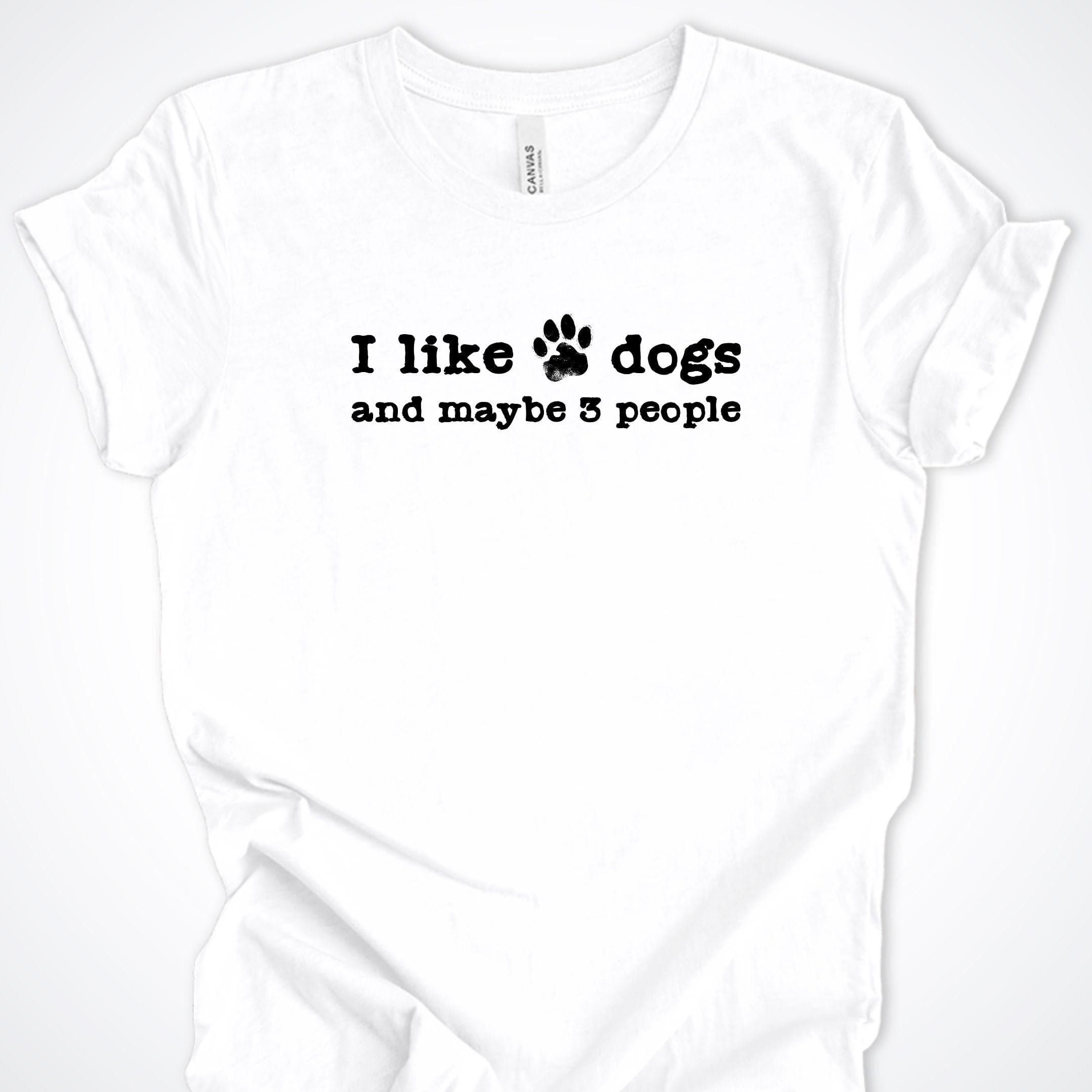 T-Shirt White / S I Like Dogs and maybe 3 People Premium Unisex T-Shirt ReallyintoDogs