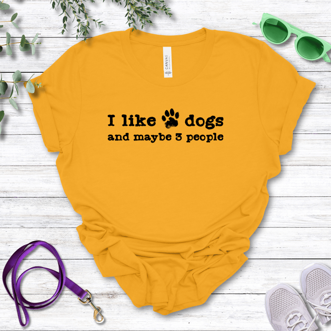 T-Shirt Gold / S I Like Dogs and maybe 3 People Premium Unisex Tee - Fun Casual Wear for Dog Lovers --reallyintothat