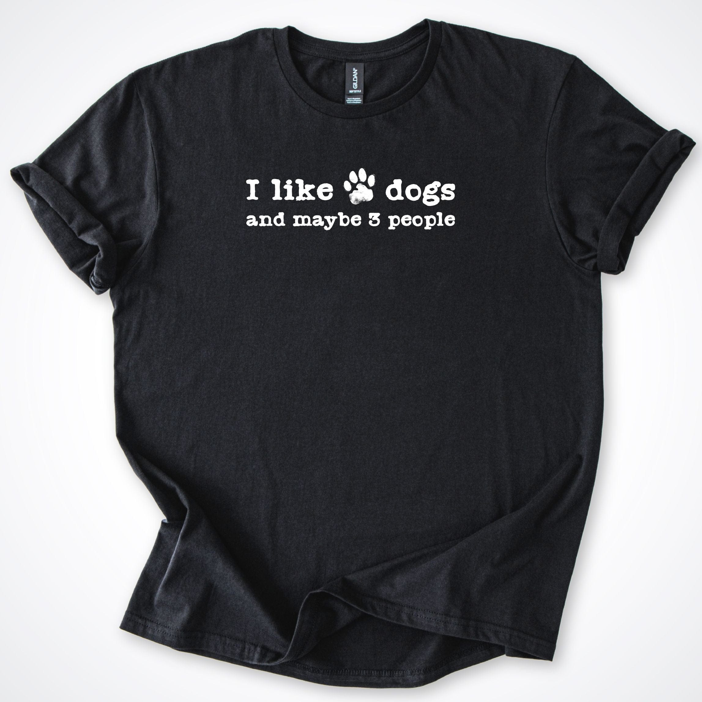 T-Shirt Black / S I Like Dogs and maybe 3 People T-Shirt ReallyintoDogs