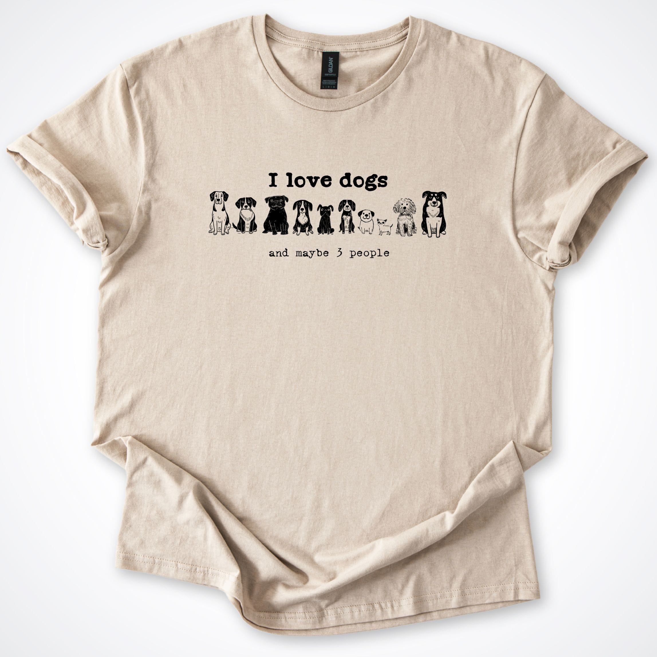 T-Shirt Sand / S I Love Dogs And Maybe 3 People T-Shirt ReallyintoDogs
