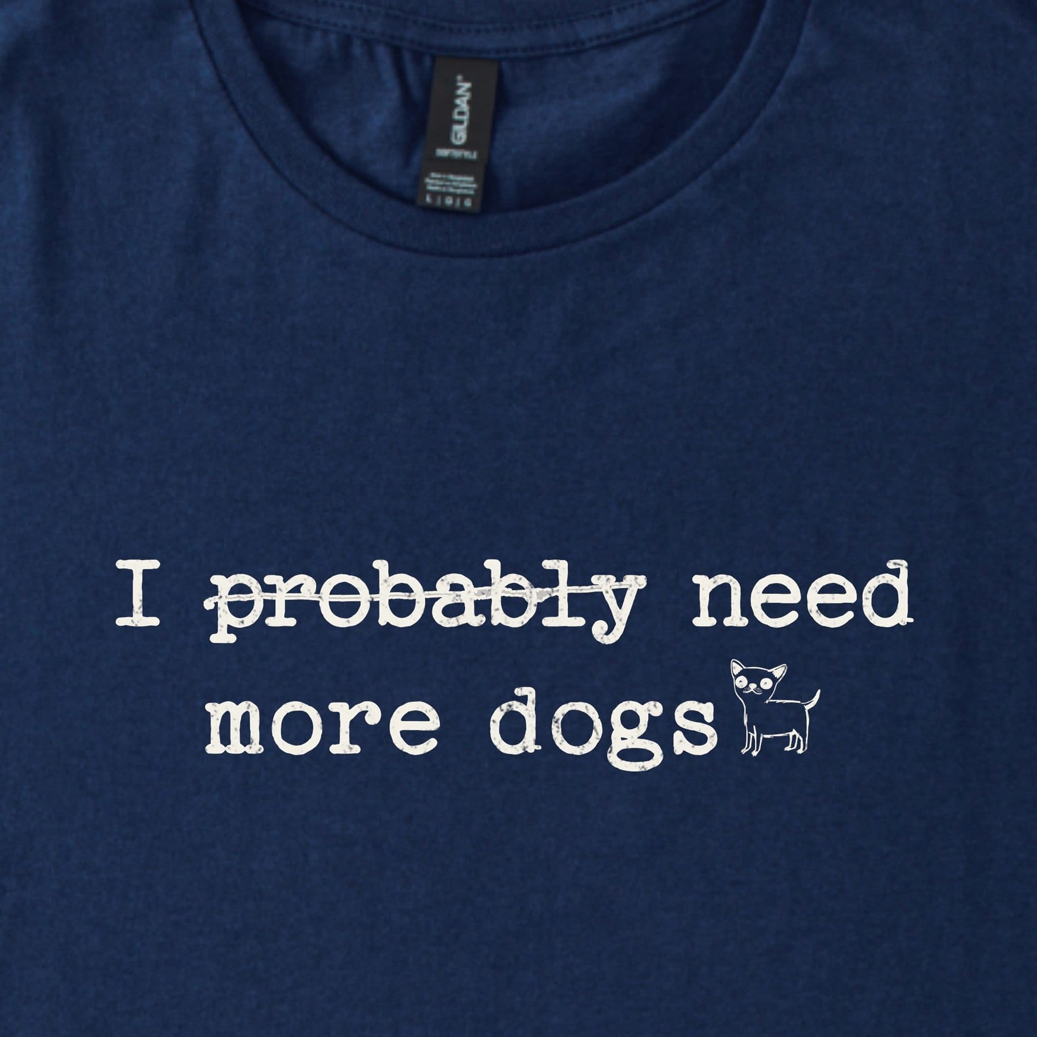 T-Shirt I Probably Need More Dogs Classic T-Shirt ReallyintoDogs