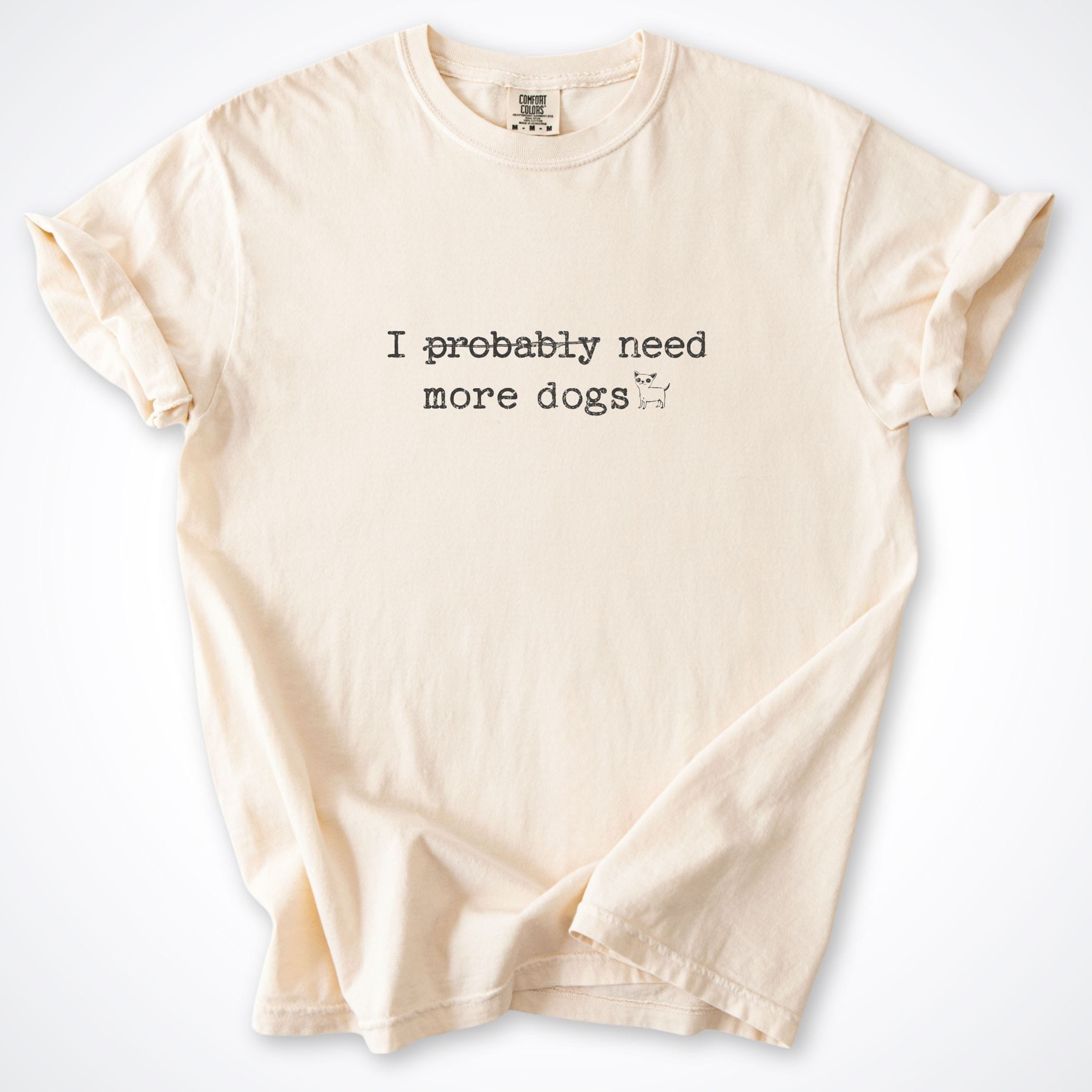 T-Shirt Ivory / S I Probably Need More Dogs Premium T-Shirt ReallyintoDogs