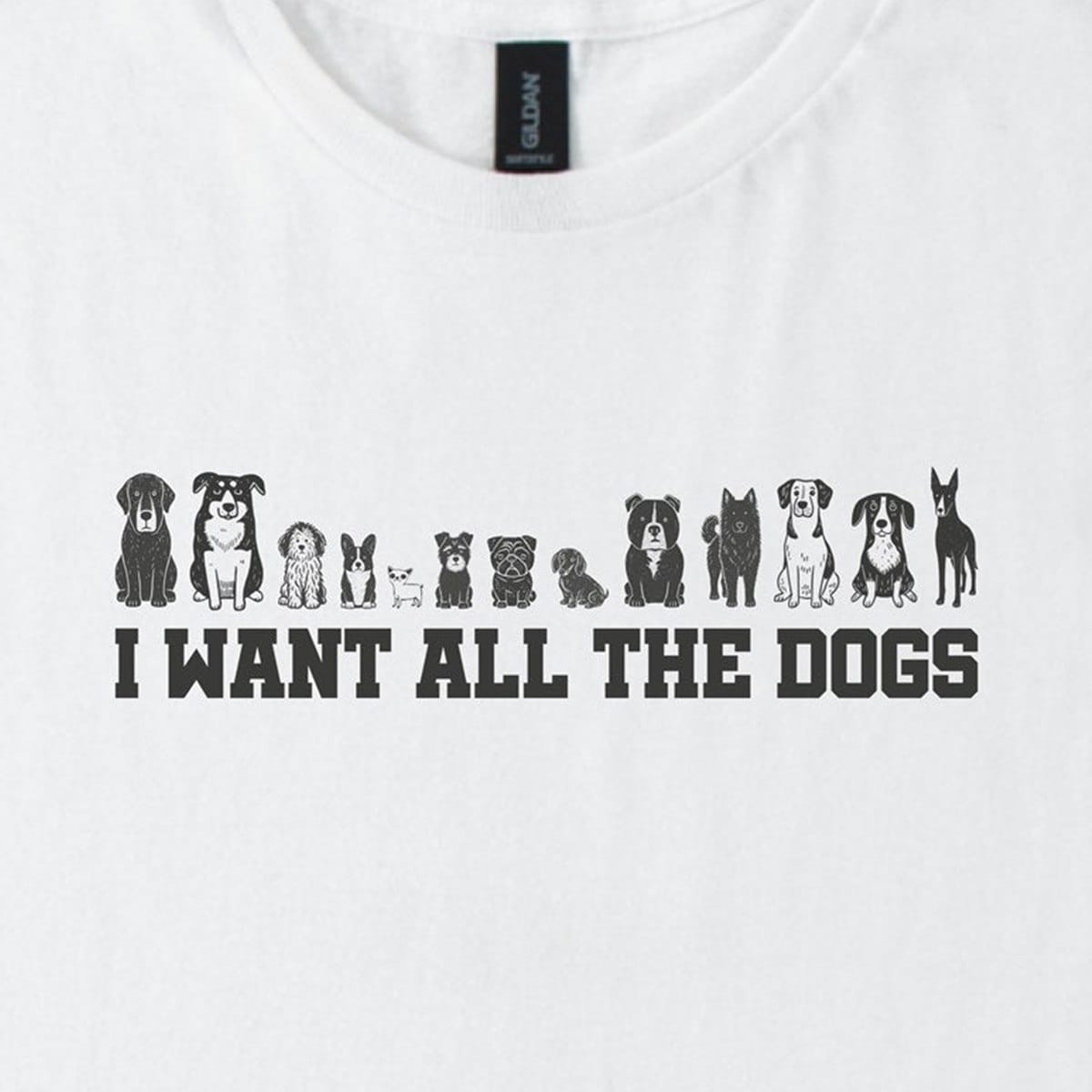 T-Shirt I Want All the Dogs Classic T-Shirt ReallyintoDogs