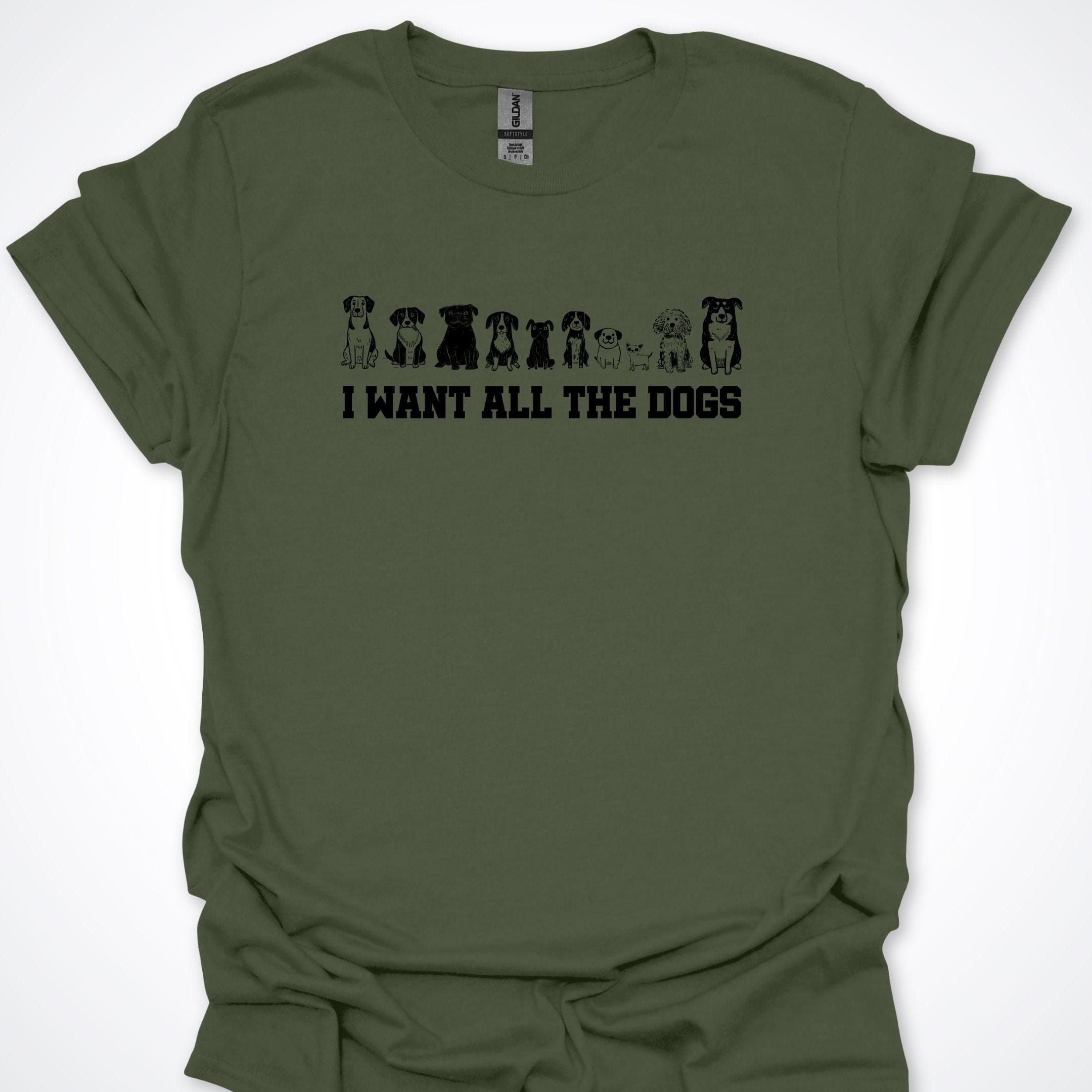 T-Shirt Military Green / S I Want All The Dogs T-Shirt ReallyintoDogs