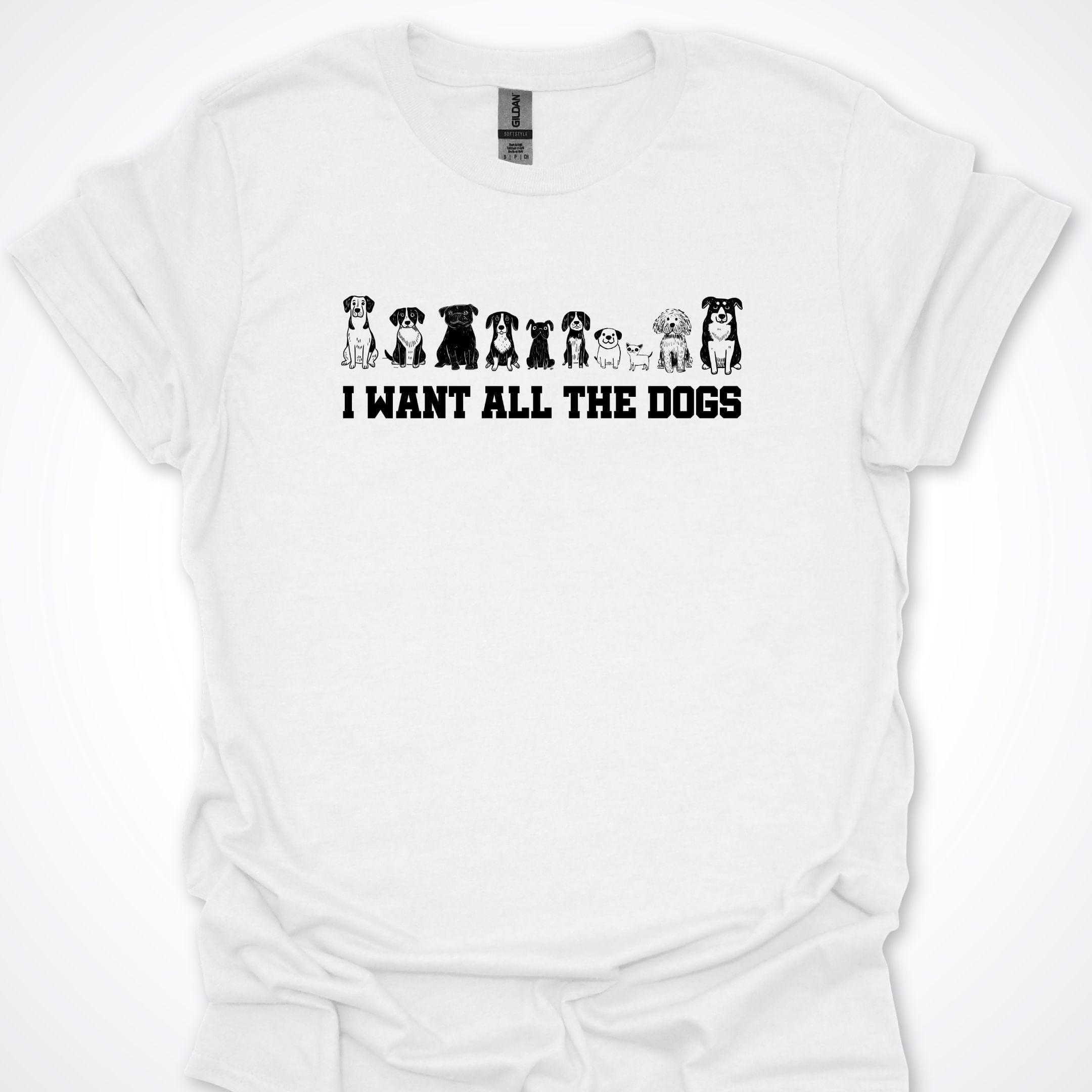 T-Shirt White / S I Want All The Dogs T-Shirt ReallyintoDogs