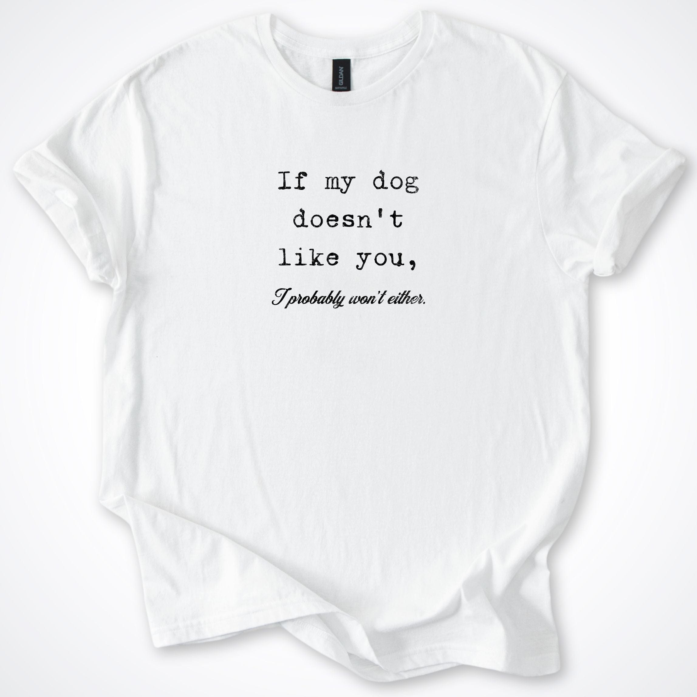 T-Shirt White / S If My Dog Doesn't Like You T-Shirt ReallyintoDogs