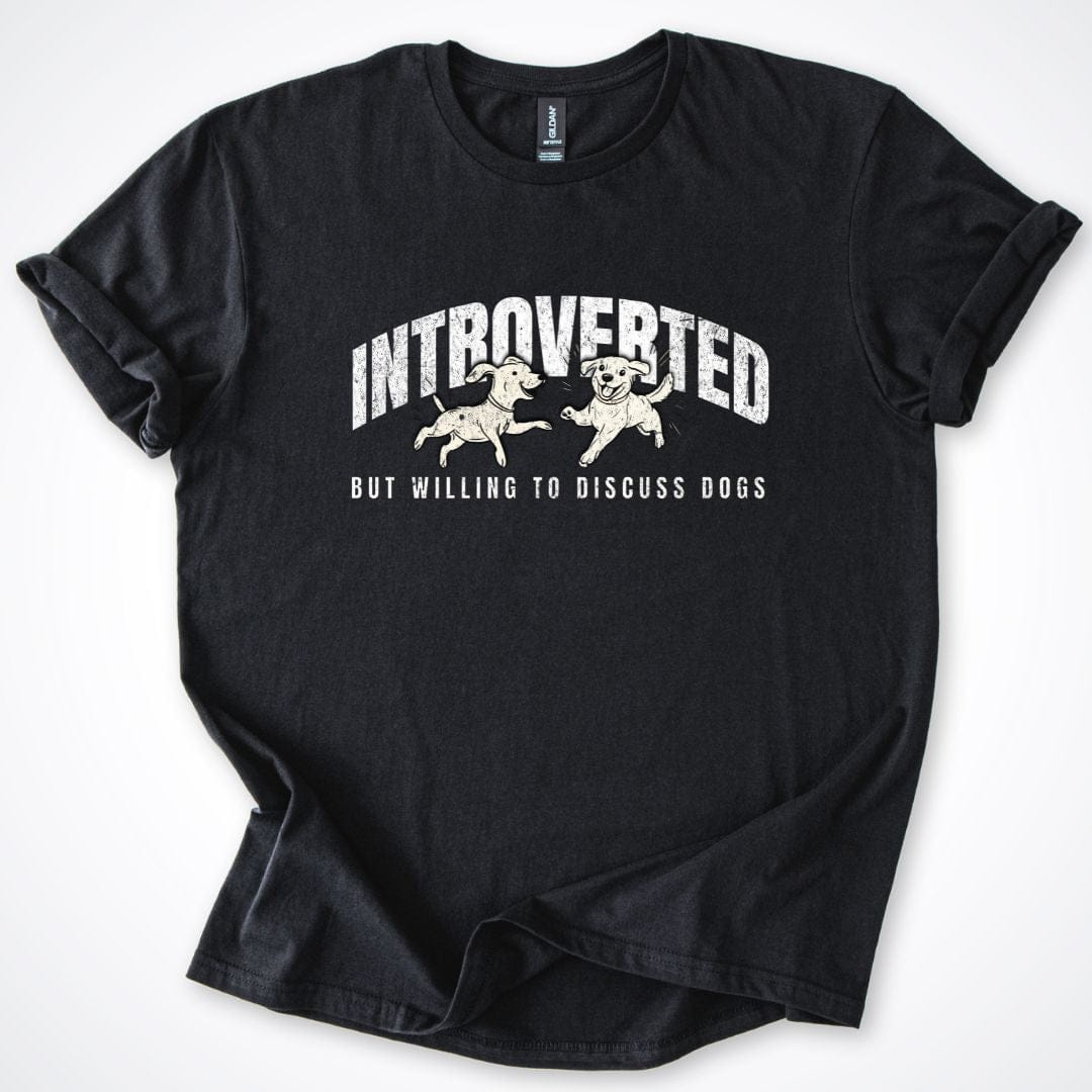 T-Shirt Black / S Introverted But Willing To Discuss Dogs Playful Pups T-Shirt ReallyintoDogs