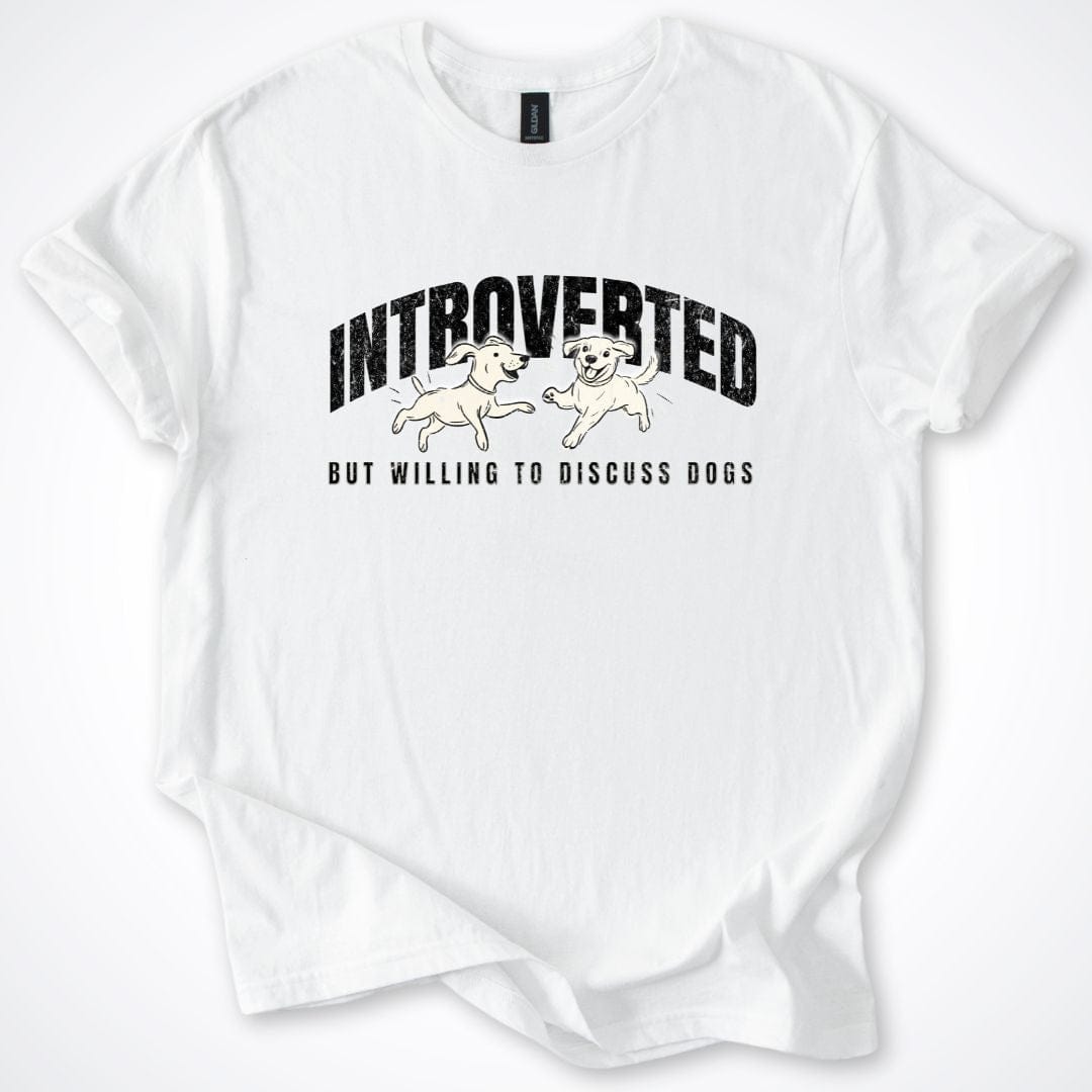 T-Shirt White / S Introverted But Willing To Discuss Dogs Playful Pups T-Shirt ReallyintoDogs