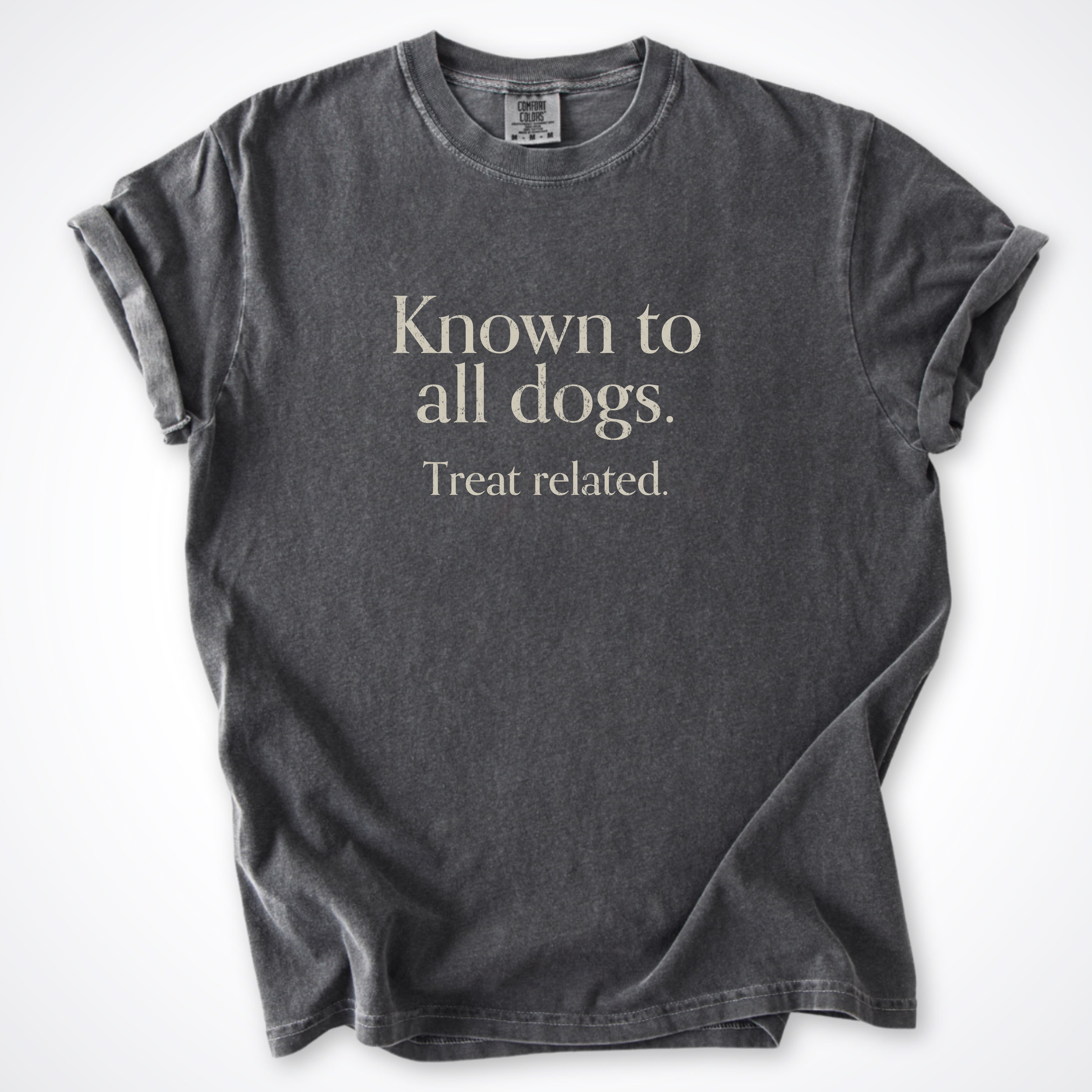 T-Shirt Pepper / S Known to All Dogs. Treat Related. Premium T-Shirt ReallyintoDogs
