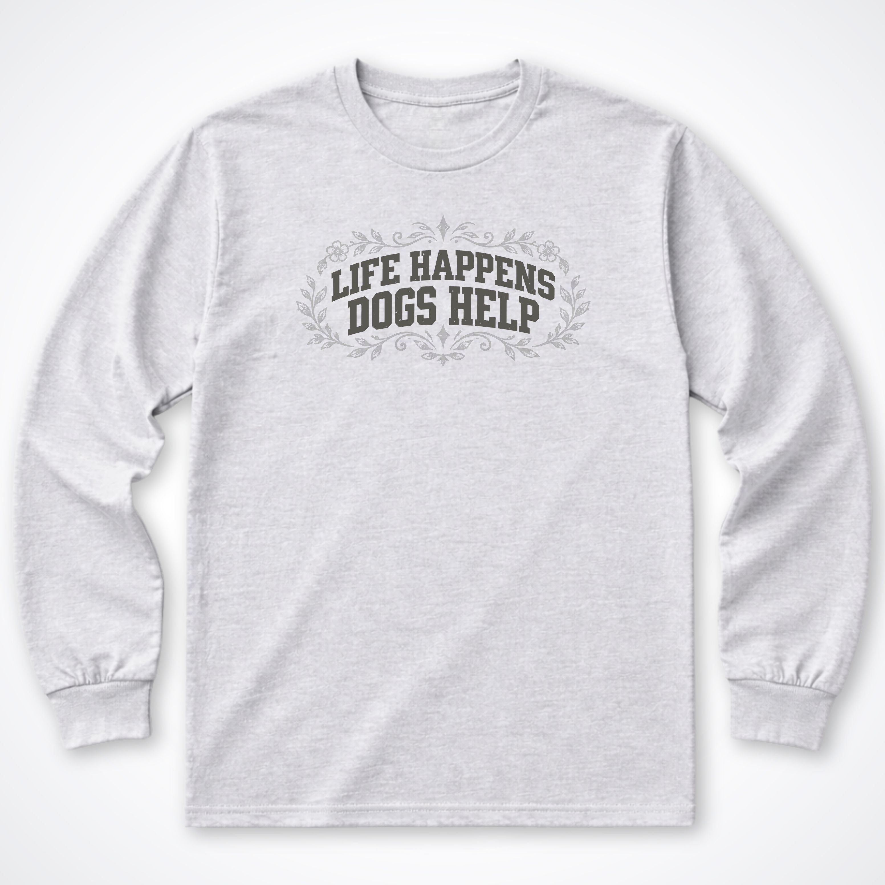 Life Happens Dogs Help Botanical Long Sleeve Shirt