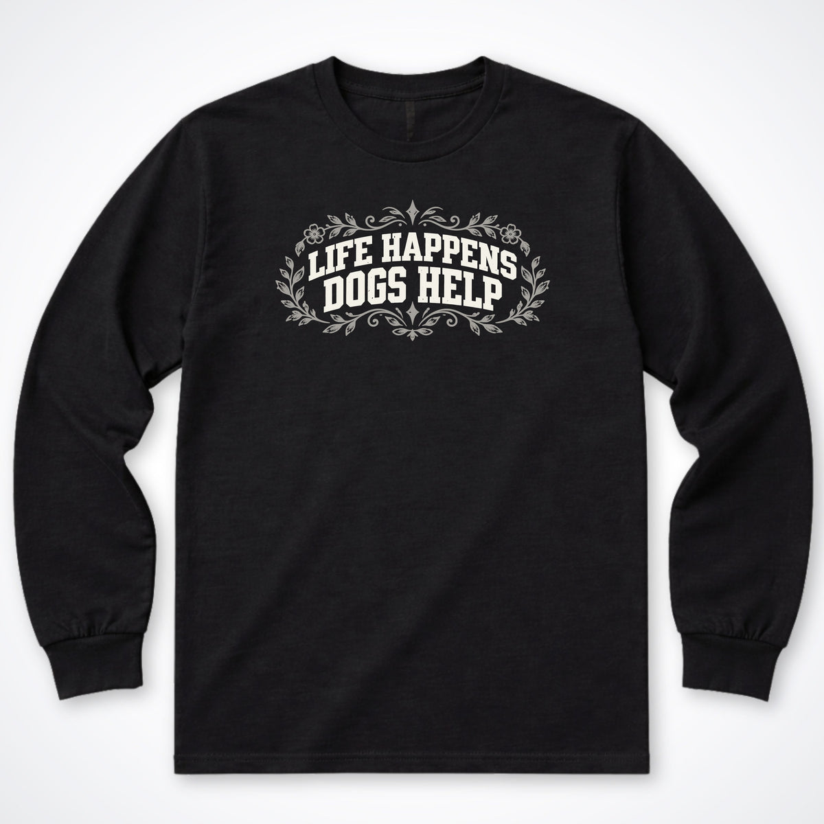 Life Happens Dogs Help Botanical Long Sleeve Shirt