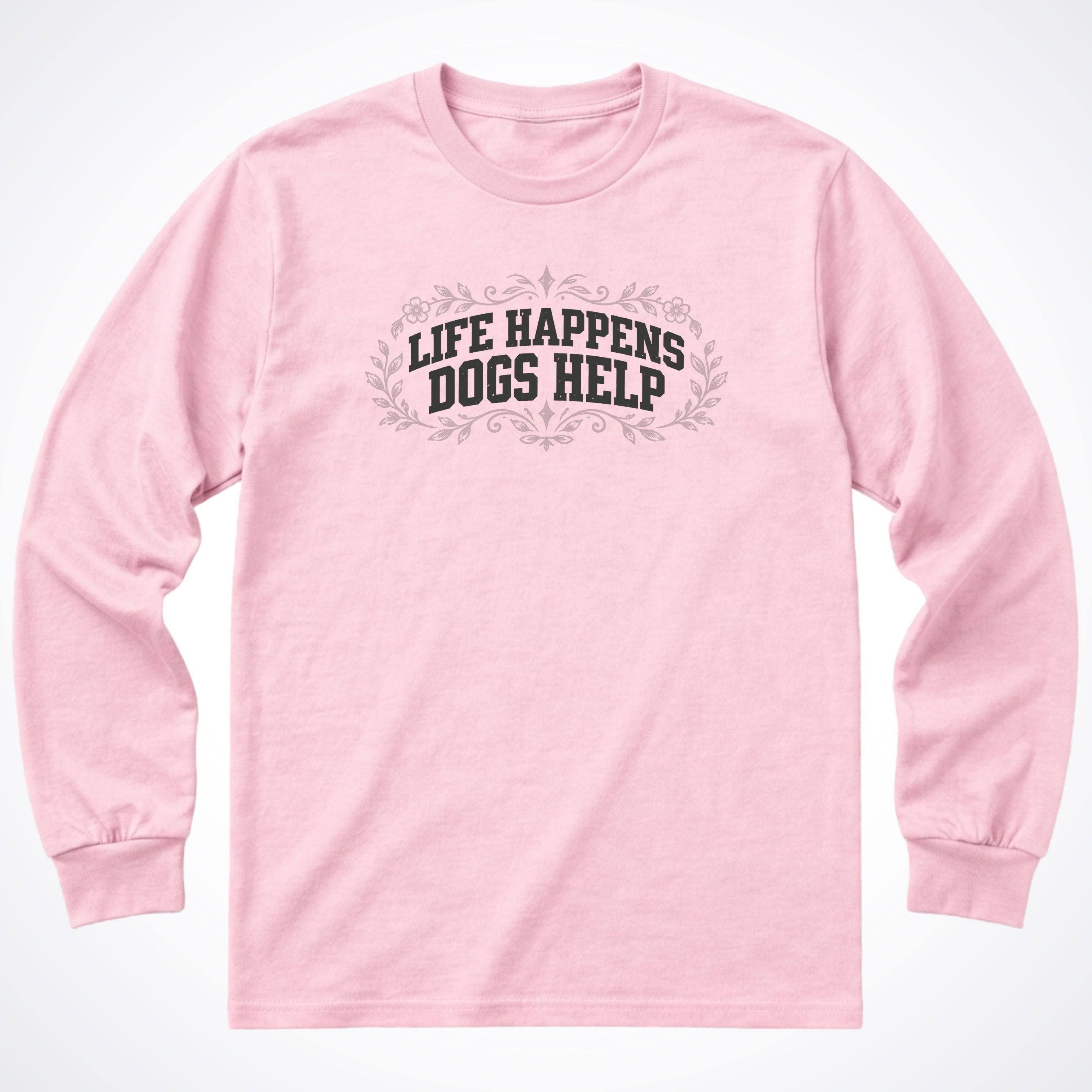 Life Happens Dogs Help Botanical Long Sleeve Shirt