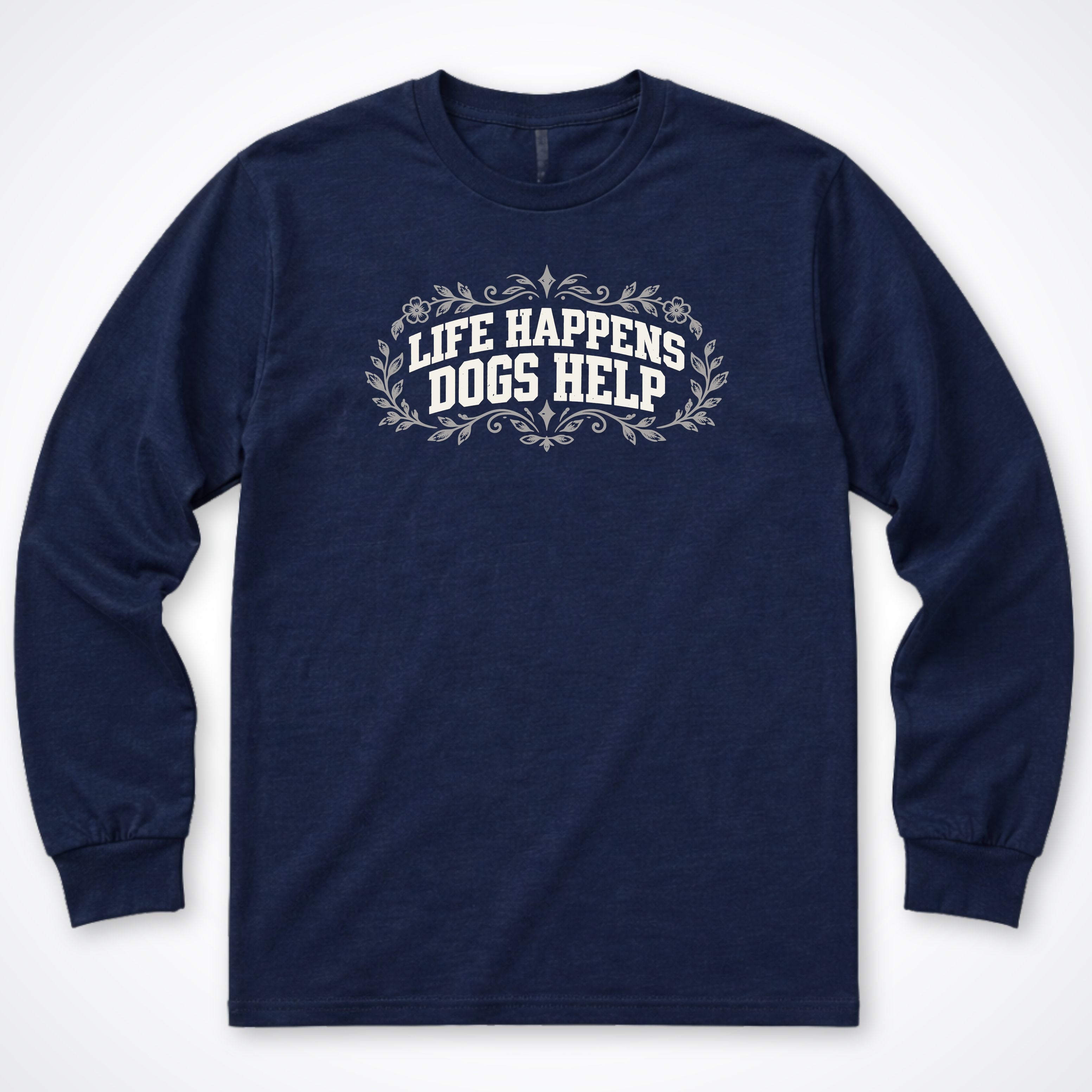 Life Happens Dogs Help Botanical Long Sleeve Shirt