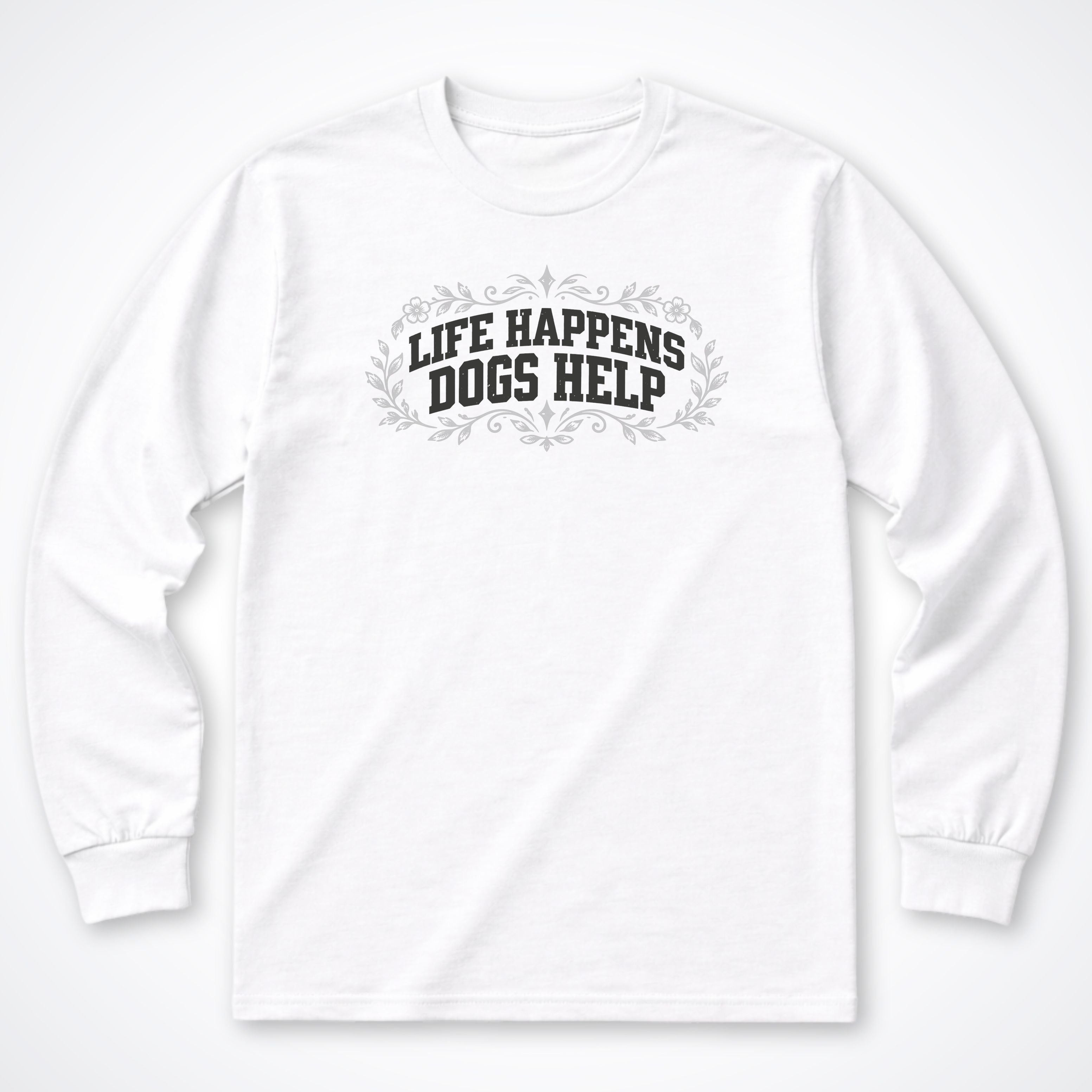 Life Happens Dogs Help Botanical Long Sleeve Shirt