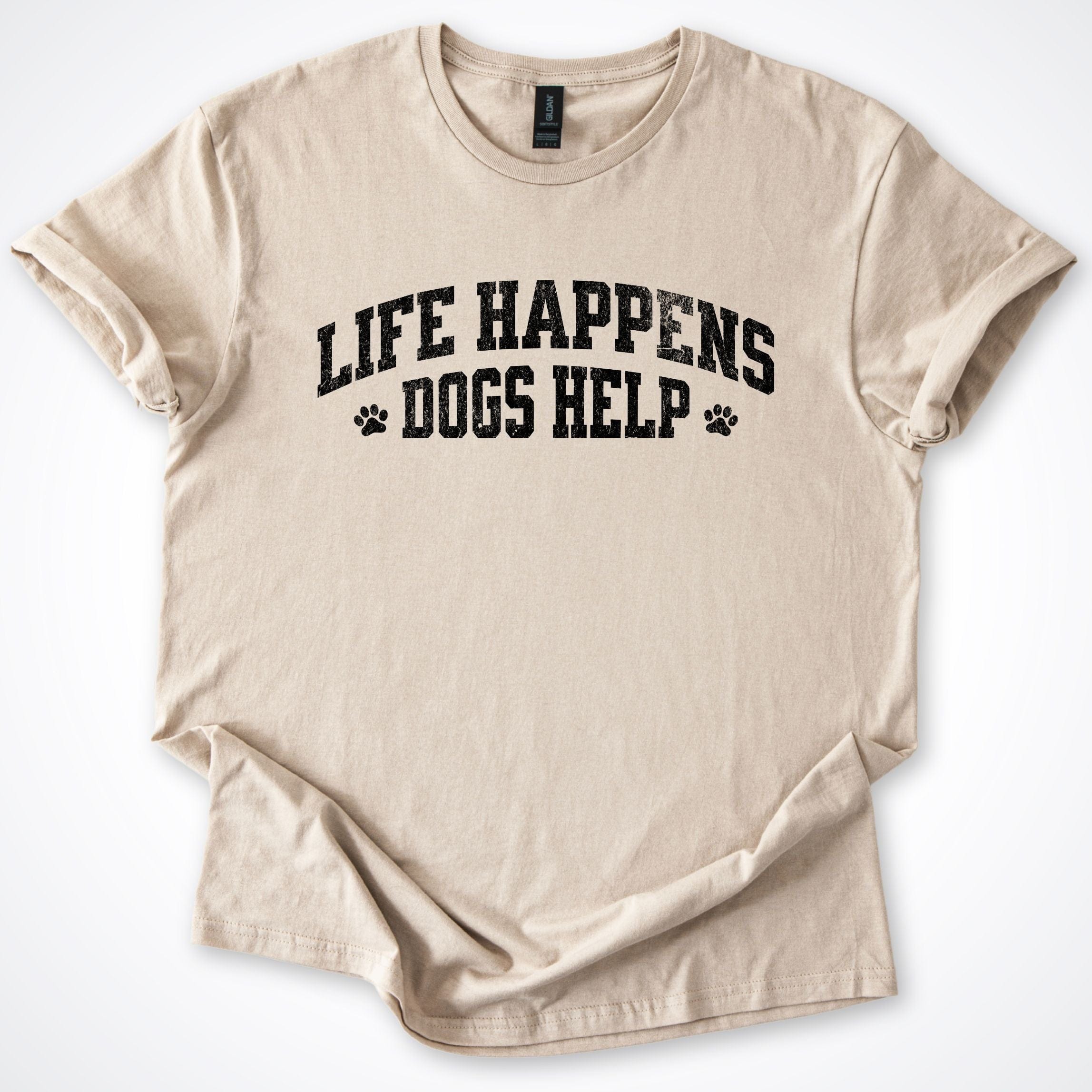 T-Shirt Sand / S Life Happens Dogs Help T-Shirt ReallyintoDogs
