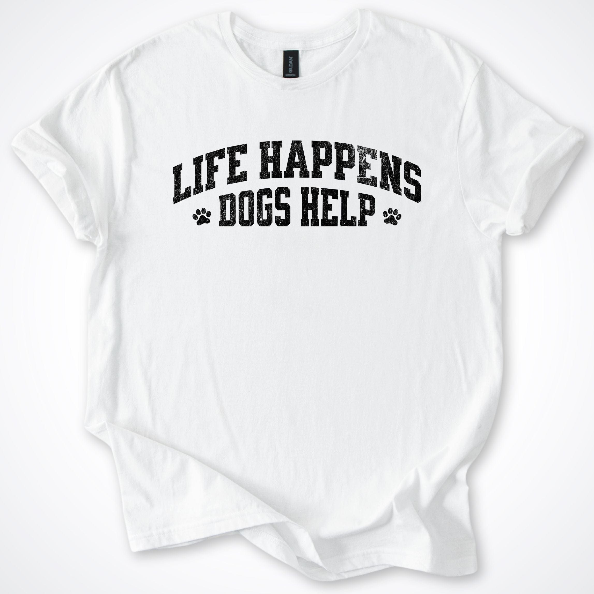 T-Shirt White / S Life Happens Dogs Help T-Shirt ReallyintoDogs