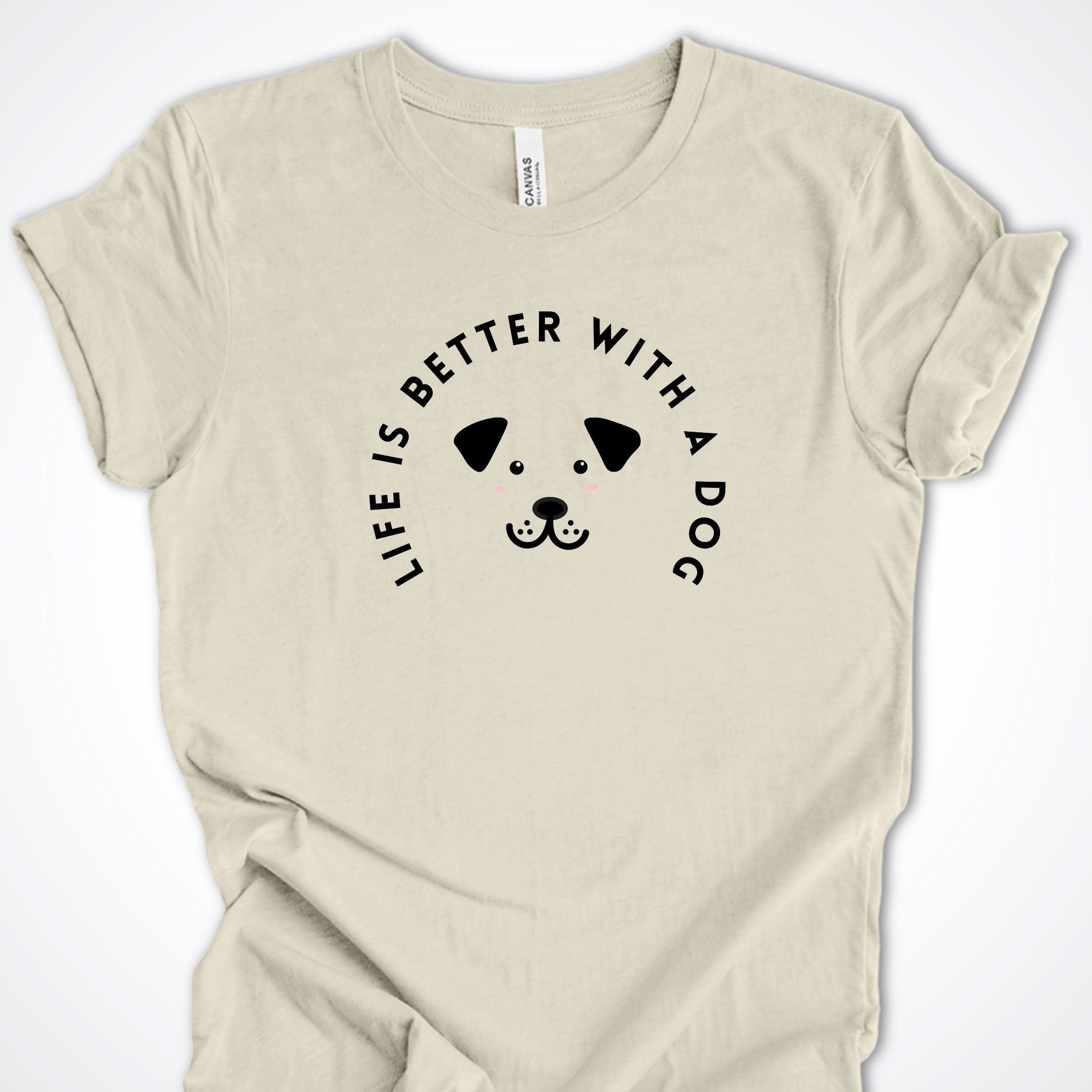 T-Shirt Natural / S Life Is Better With A Dog Premium Unisex T-Shirt ReallyintoDogs