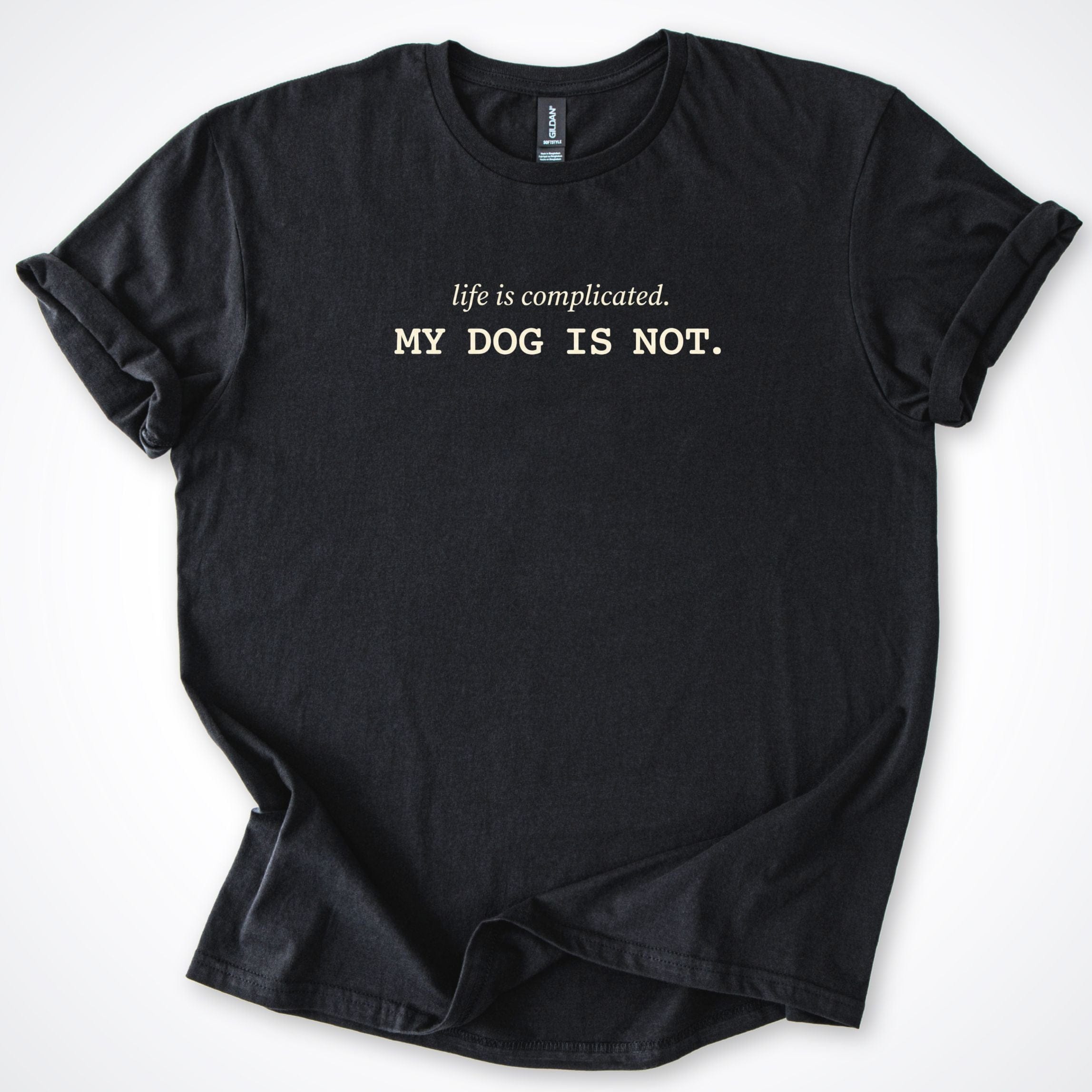 T-Shirt Black / S Life Is Complicated. My Dog Is Not T-Shirt ReallyintoDogs