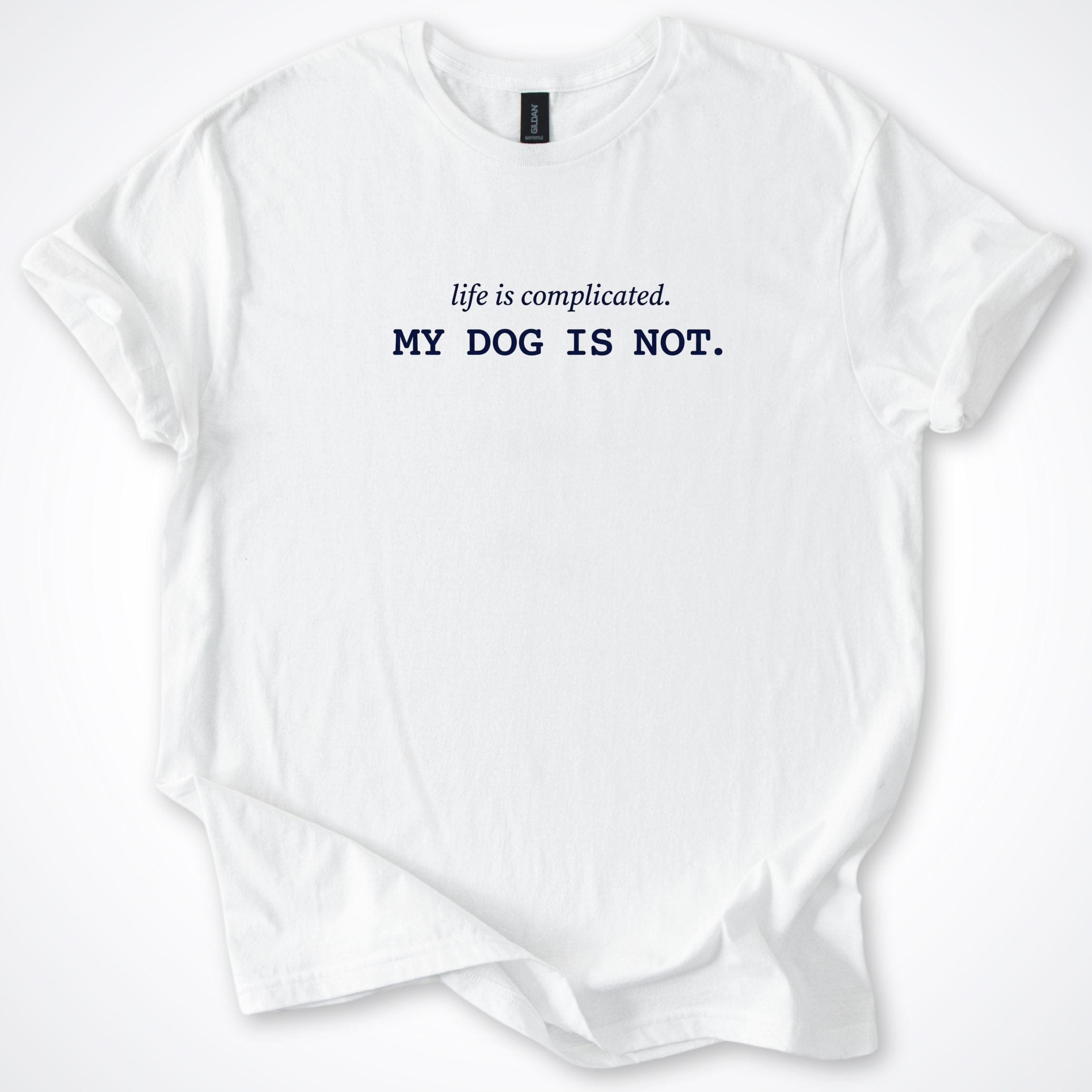 T-Shirt White / S Life Is Complicated. My Dog Is Not T-Shirt ReallyintoDogs