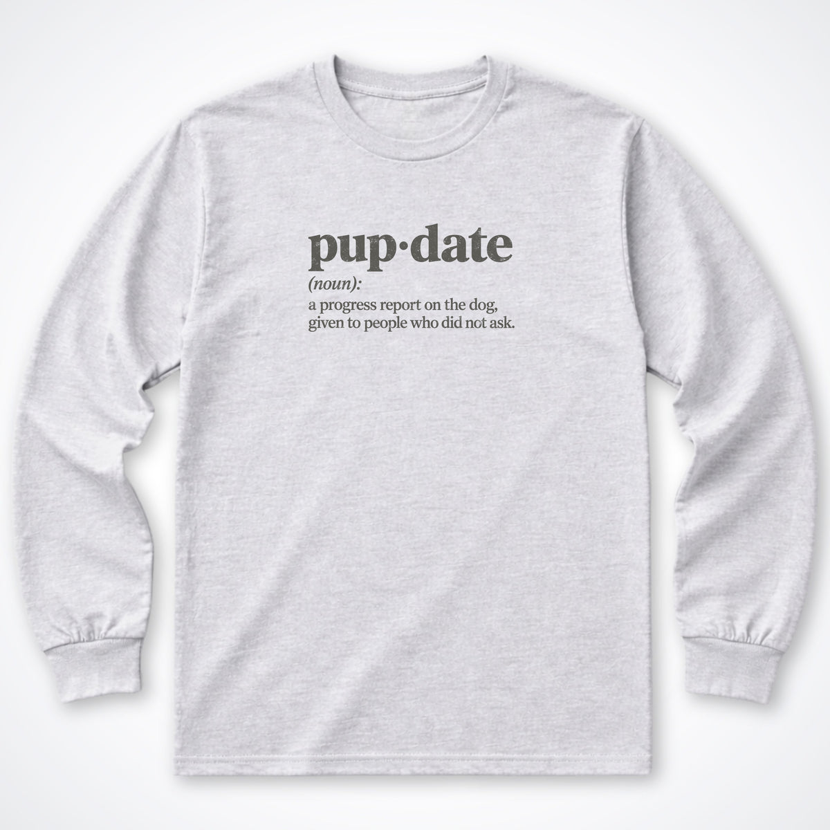 Pup-date (Noun) Long Sleeve Shirt