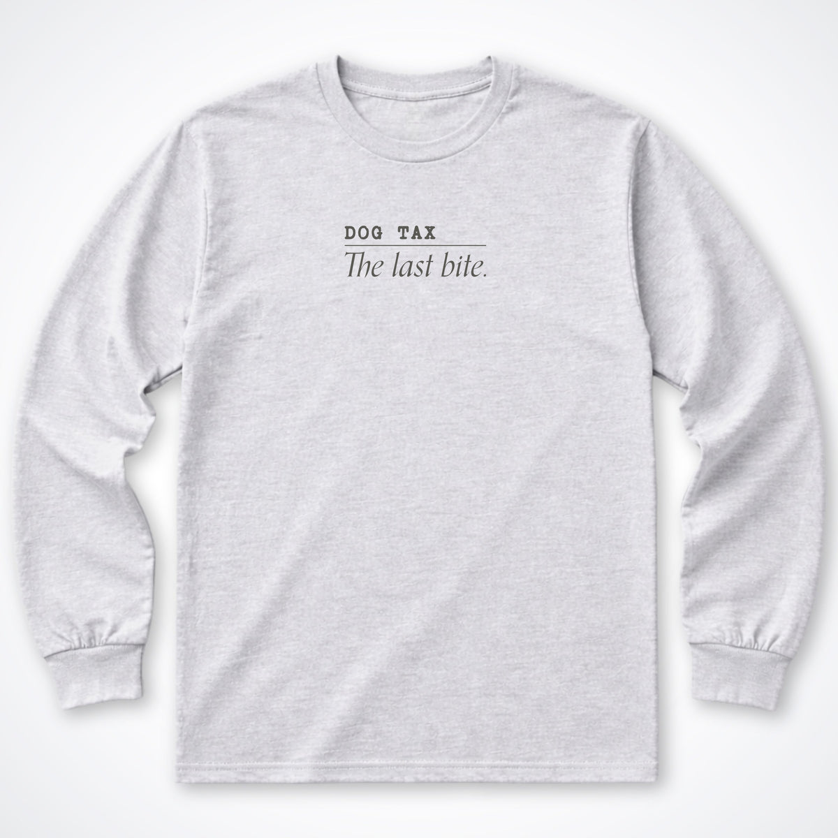 Dog Tax: The Last Bite Long Sleeve Shirt