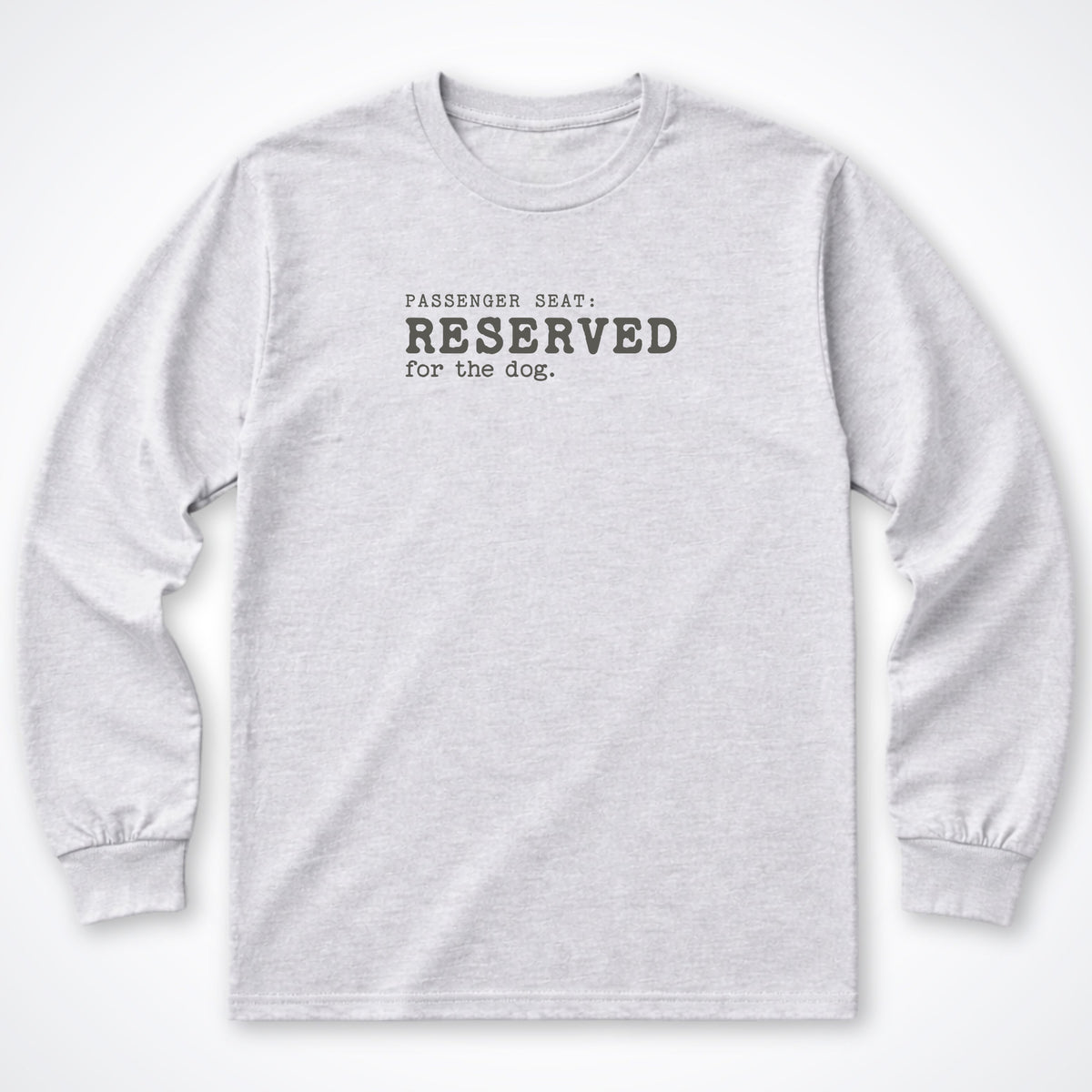Passenger Seat: Reserved For The Dog Long Sleeve Shirt