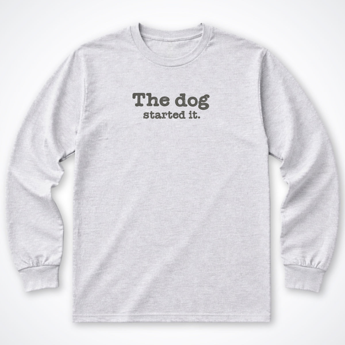 The Dog Started It Long Sleeve Shirt
