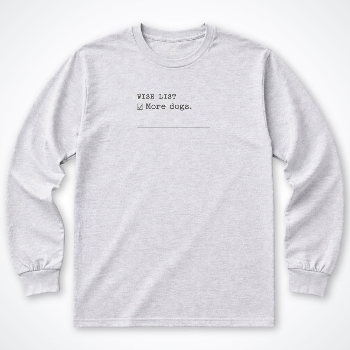 Wish List: More Dogs Long Sleeve Shirt
