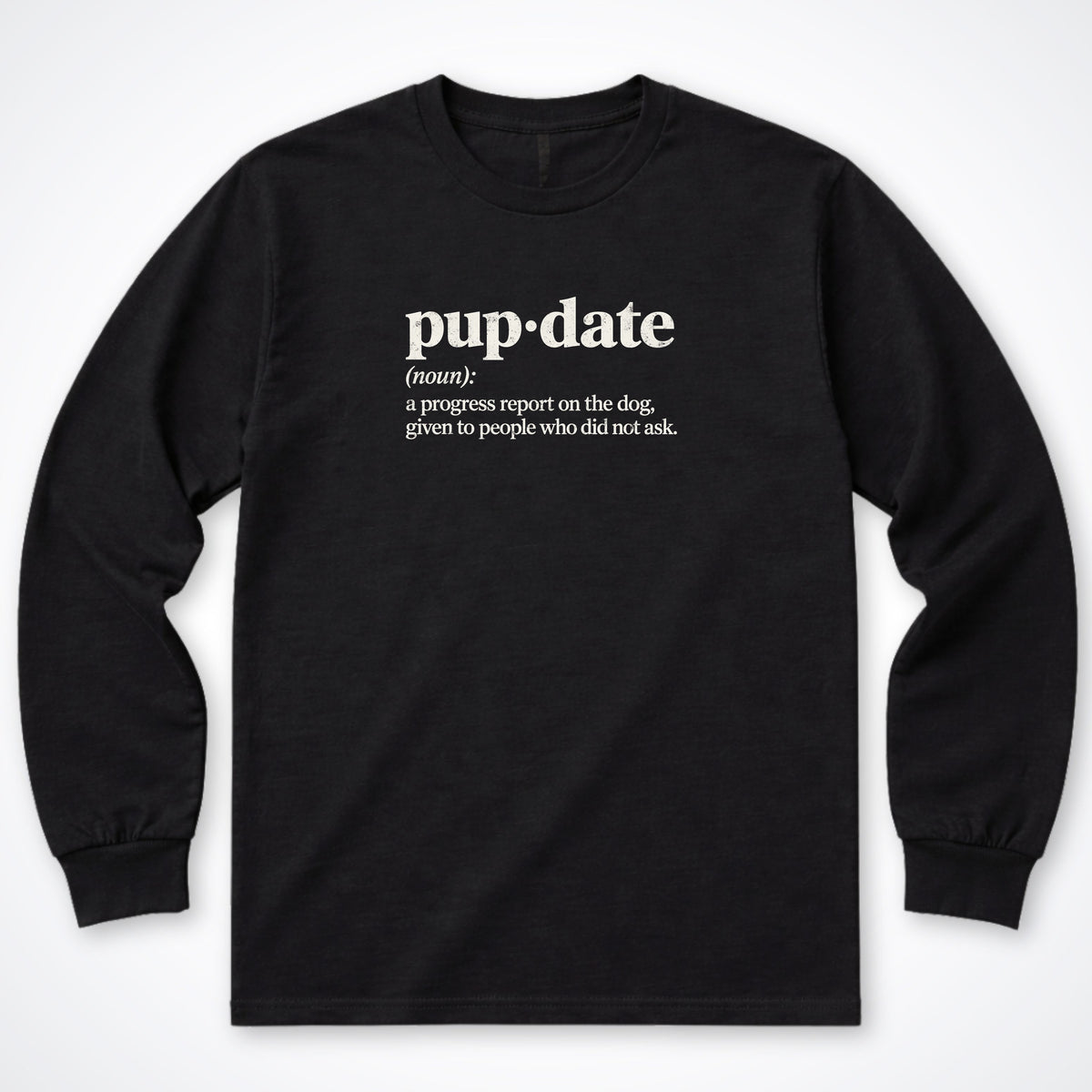 Pup-date (Noun) Long Sleeve Shirt