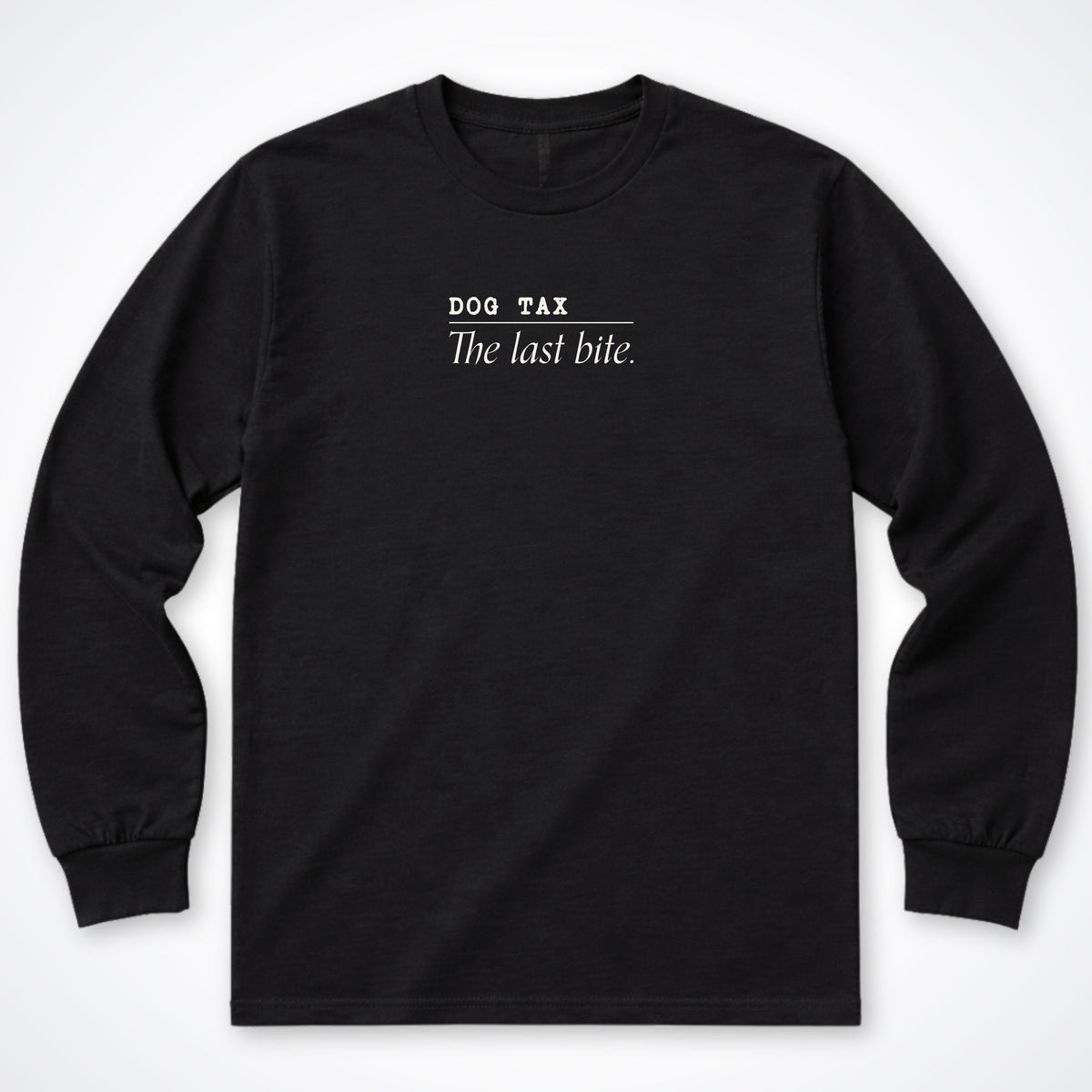 Dog Tax: The Last Bite Long Sleeve Shirt