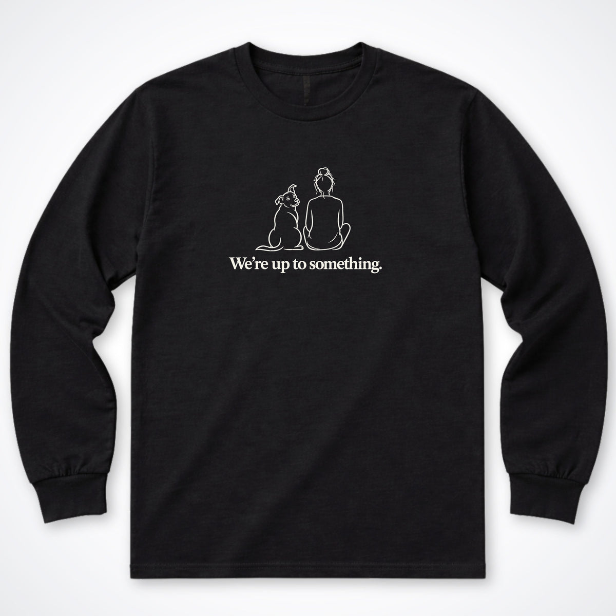 We're Up To Something Long Sleeve Shirt
