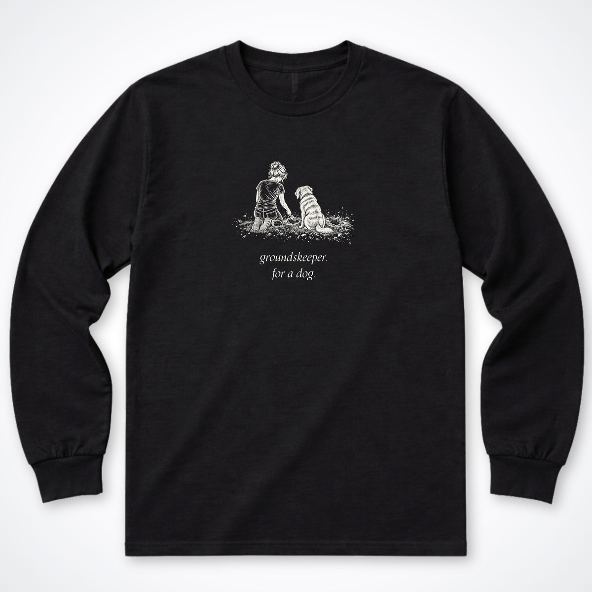 Groundskeeper. For A Dog. Sketch Long Sleeve Shirt