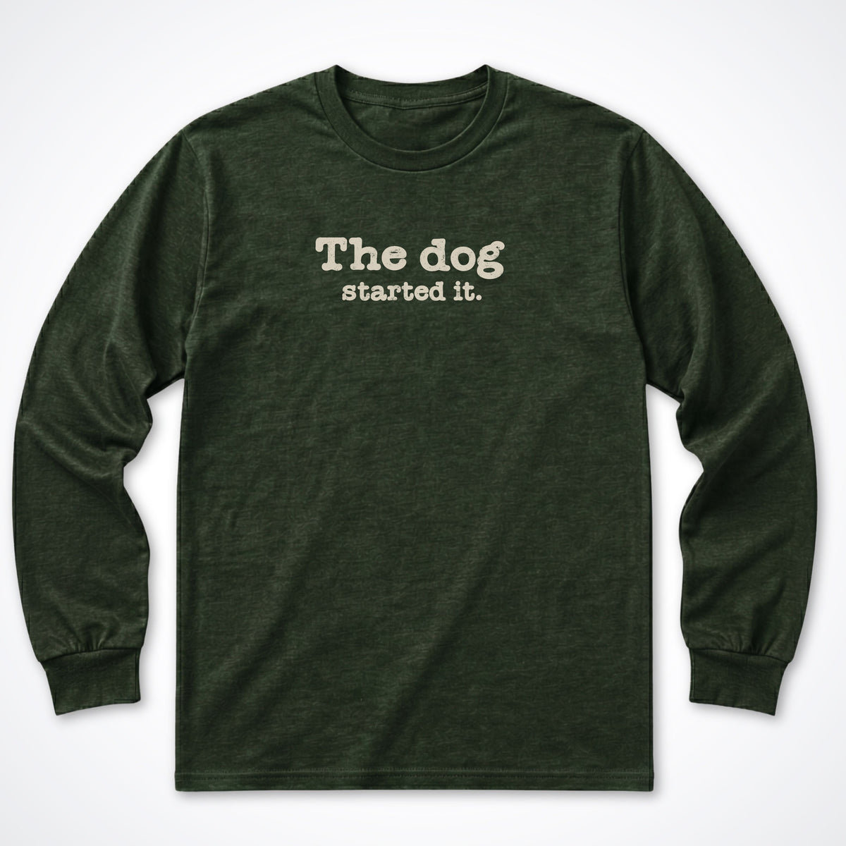 The Dog Started It Long Sleeve Shirt
