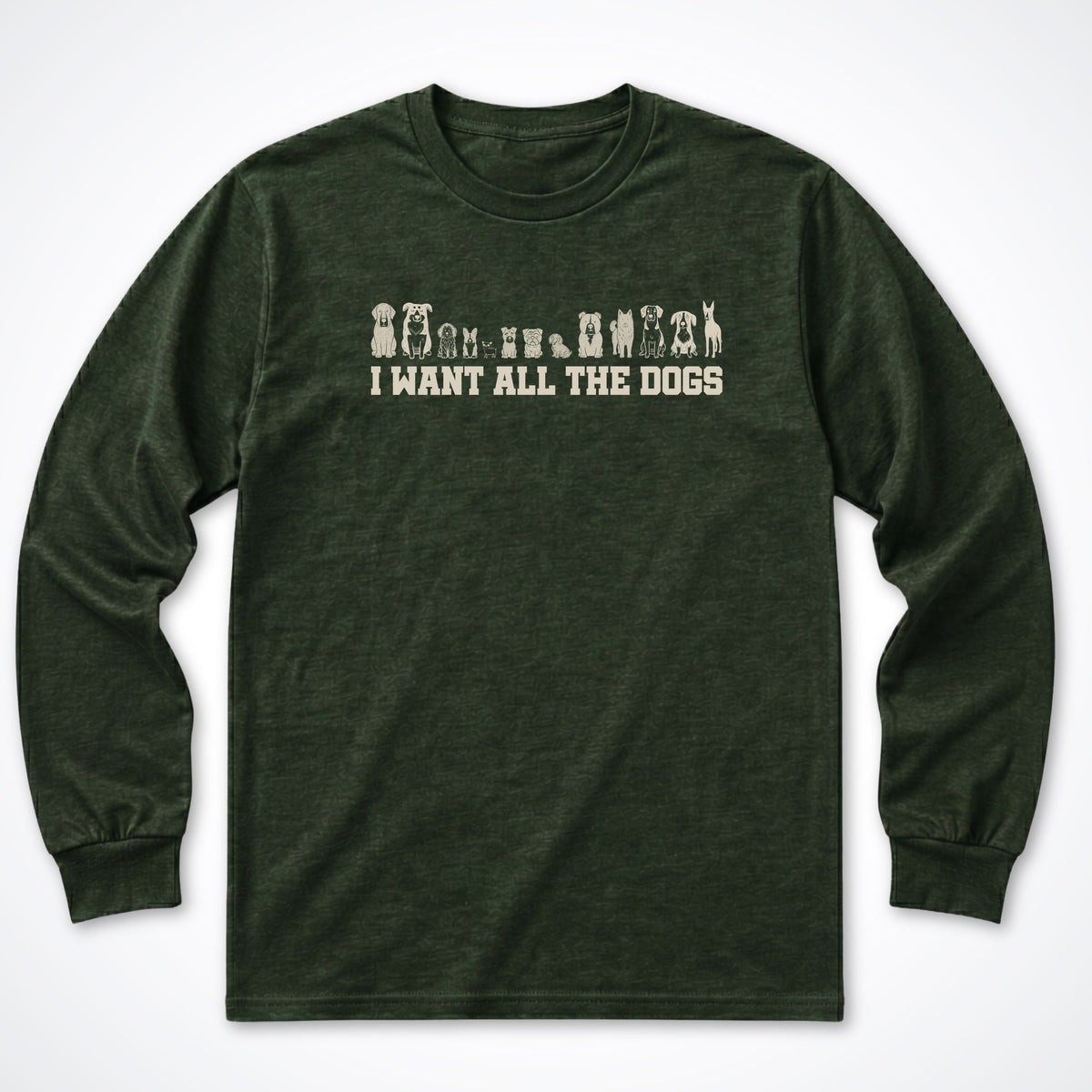 I Want All the Dogs Long Sleeve Shirt